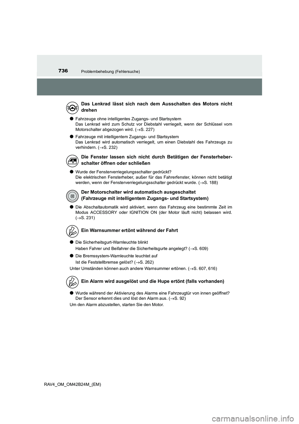 TOYOTA RAV4 2016 Betriebsanleitungen (in German) 736Problembehebung (Fehlersuche)
RAV4_OM_OM42B24M_(EM)
●Fahrzeuge ohne intelligentes Zugangs- und Startsystem
Das Lenkrad wird zum Schutz vor Diebstahl verriegelt, wenn der Schlüssel vom
Motorscha TOYOTA RAV4 2016 Betriebsanleitungen (in German) 736Problembehebung (Fehlersuche)
RAV4_OM_OM42B24M_(EM)
●Fahrzeuge ohne intelligentes Zugangs- und Startsystem
Das Lenkrad wird zum Schutz vor Diebstahl verriegelt, wenn der Schlüssel vom
Motorscha