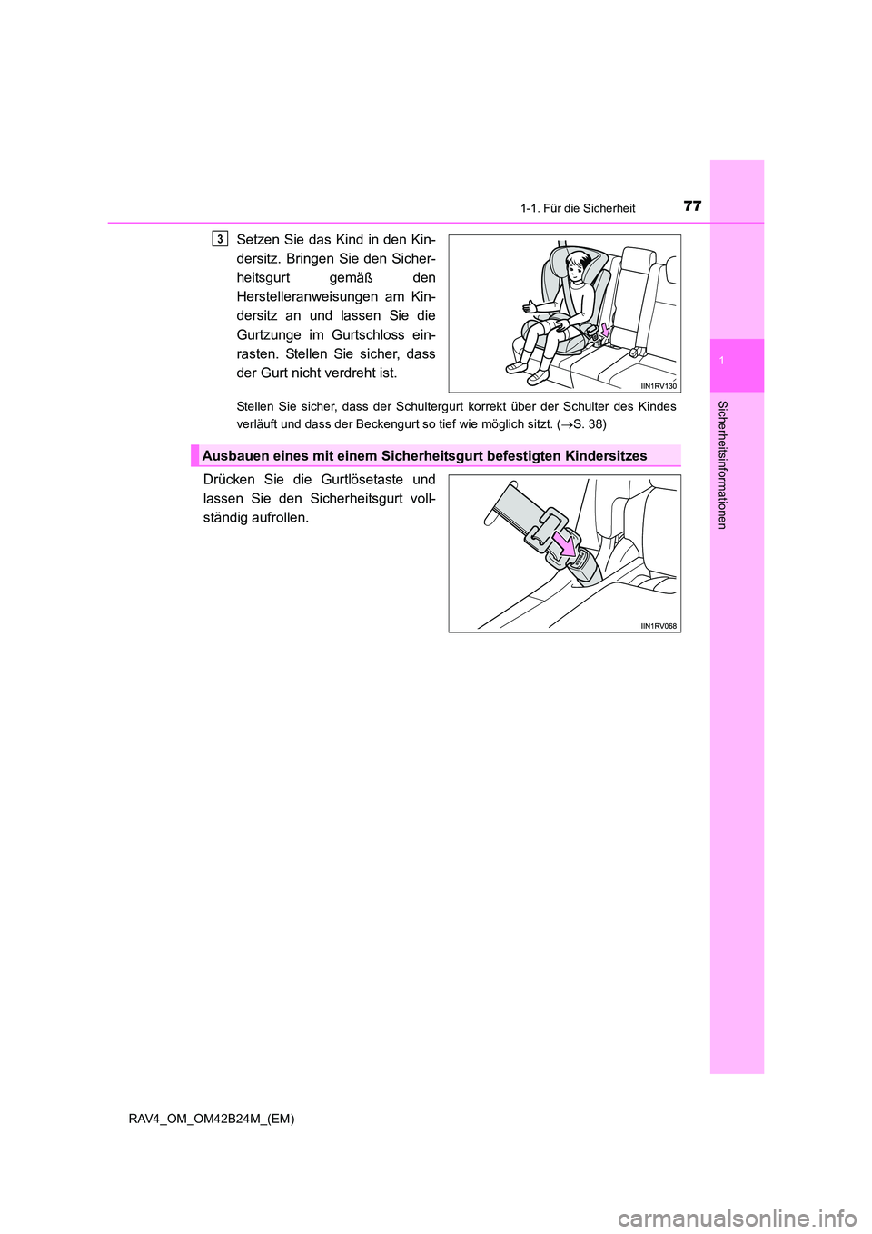 TOYOTA RAV4 2016 Betriebsanleitungen (in German) 771-1. Für die Sicherheit
1
RAV4_OM_OM42B24M_(EM)
Sicherheitsinformationen
Setzen Sie das Kind in den Kin-
dersitz. Bringen Sie den Sicher-
heitsgurt gemäß den
Herstelleranweisungen am Kin-
dersitz TOYOTA RAV4 2016 Betriebsanleitungen (in German) 771-1. Für die Sicherheit
1
RAV4_OM_OM42B24M_(EM)
Sicherheitsinformationen
Setzen Sie das Kind in den Kin-
dersitz. Bringen Sie den Sicher-
heitsgurt gemäß den
Herstelleranweisungen am Kin-
dersitz