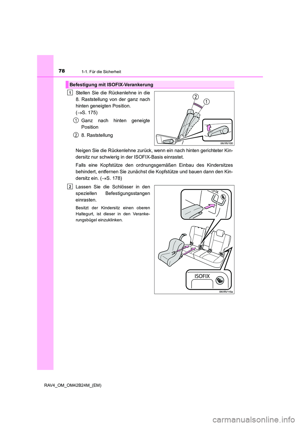 TOYOTA RAV4 2016 Betriebsanleitungen (in German) 781-1. Für die Sicherheit
RAV4_OM_OM42B24M_(EM)
Stellen Sie die Rückenlehne in die
8. Raststellung von der ganz nach
hinten geneigten Position.
(→ S. 175)
Ganz nach hinten geneigte
Position
8. Ra TOYOTA RAV4 2016 Betriebsanleitungen (in German) 781-1. Für die Sicherheit
RAV4_OM_OM42B24M_(EM)
Stellen Sie die Rückenlehne in die
8. Raststellung von der ganz nach
hinten geneigten Position.
(→ S. 175)
Ganz nach hinten geneigte
Position
8. Ra