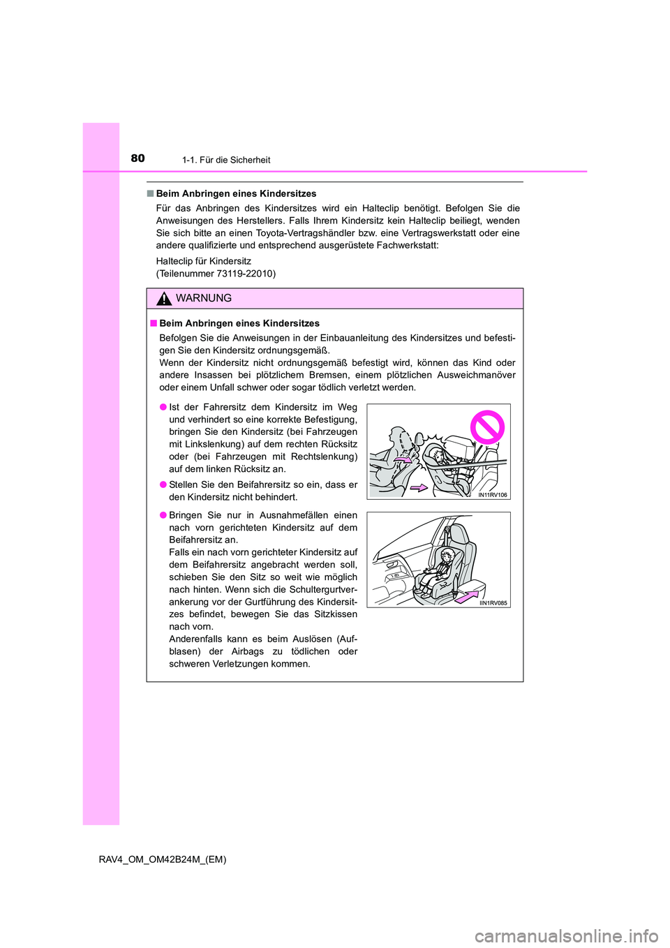 TOYOTA RAV4 2016 Betriebsanleitungen (in German) 801-1. Für die Sicherheit
RAV4_OM_OM42B24M_(EM)
■Beim Anbringen eines Kindersitzes
Für das Anbringen des Kindersitzes wird ein Halteclip benötigt. Befolgen Sie die
Anweisungen des Herstellers. F TOYOTA RAV4 2016 Betriebsanleitungen (in German) 801-1. Für die Sicherheit
RAV4_OM_OM42B24M_(EM)
■Beim Anbringen eines Kindersitzes
Für das Anbringen des Kindersitzes wird ein Halteclip benötigt. Befolgen Sie die
Anweisungen des Herstellers. F