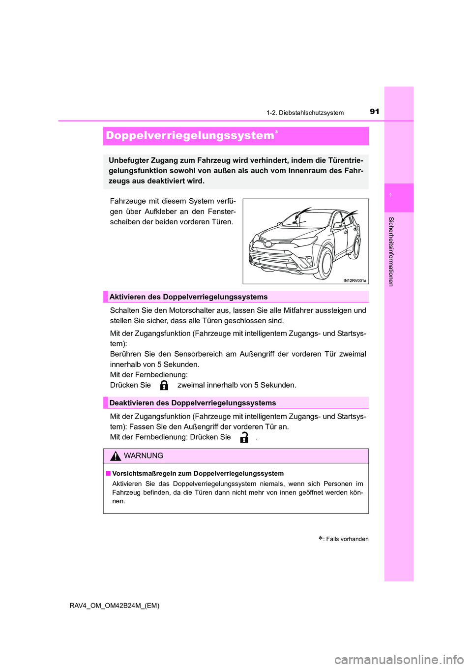 TOYOTA RAV4 2016  Betriebsanleitungen (in German) 91
1
1-2. Diebstahlschutzsystem
RAV4_OM_OM42B24M_(EM)
Sicherheitsinformationen
Doppelverriegelungssystem∗
Fahrzeuge mit diesem System verfü-
gen über Aufkleber an den Fenster-
scheiben der beiden 