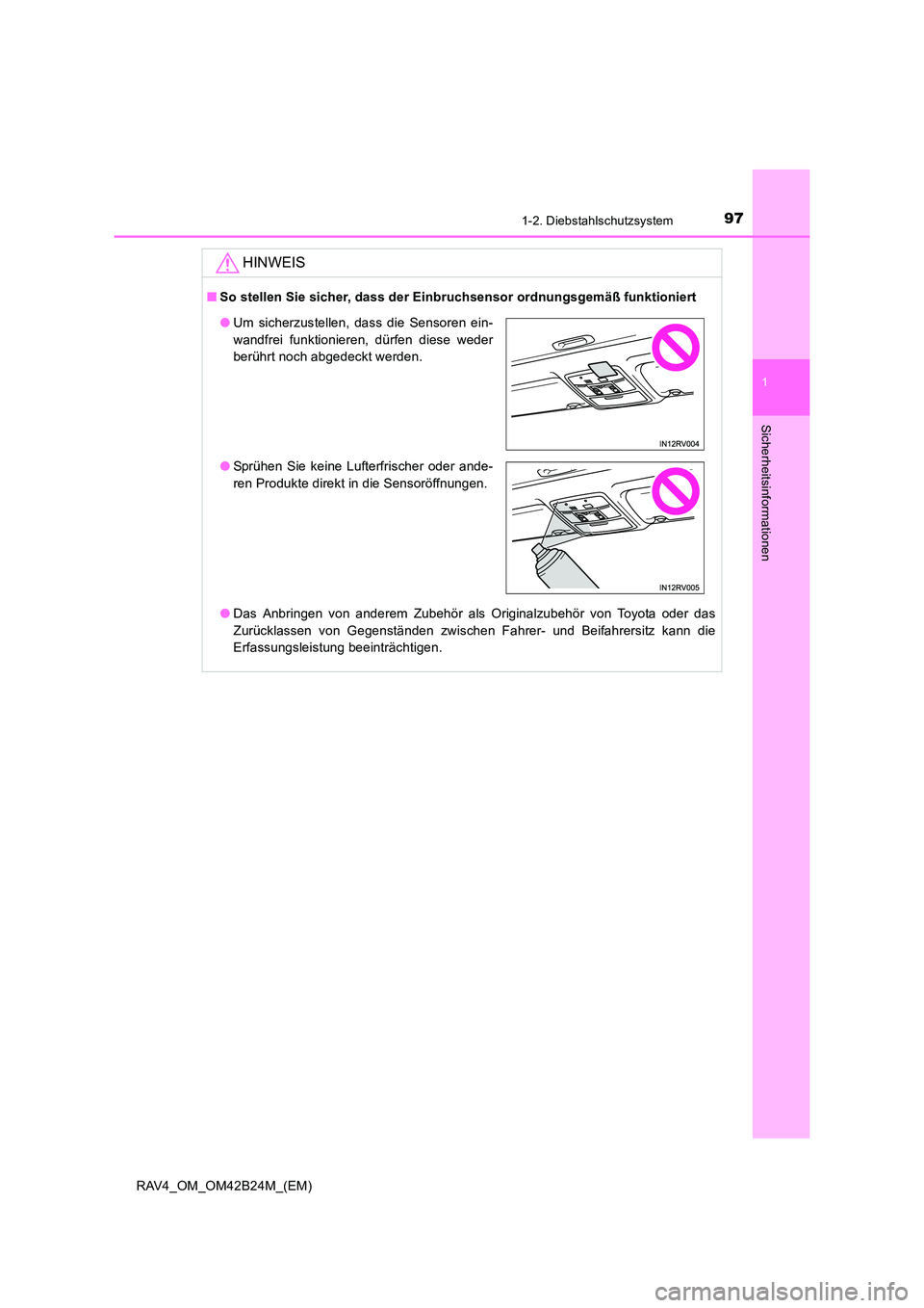 TOYOTA RAV4 2016  Betriebsanleitungen (in German) 971-2. Diebstahlschutzsystem
1
RAV4_OM_OM42B24M_(EM)
Sicherheitsinformationen
HINWEIS
■So stellen Sie sicher, dass der Einbruchsensor ordnungsgemäß funktioniert
●Das Anbringen von anderem Zubeh