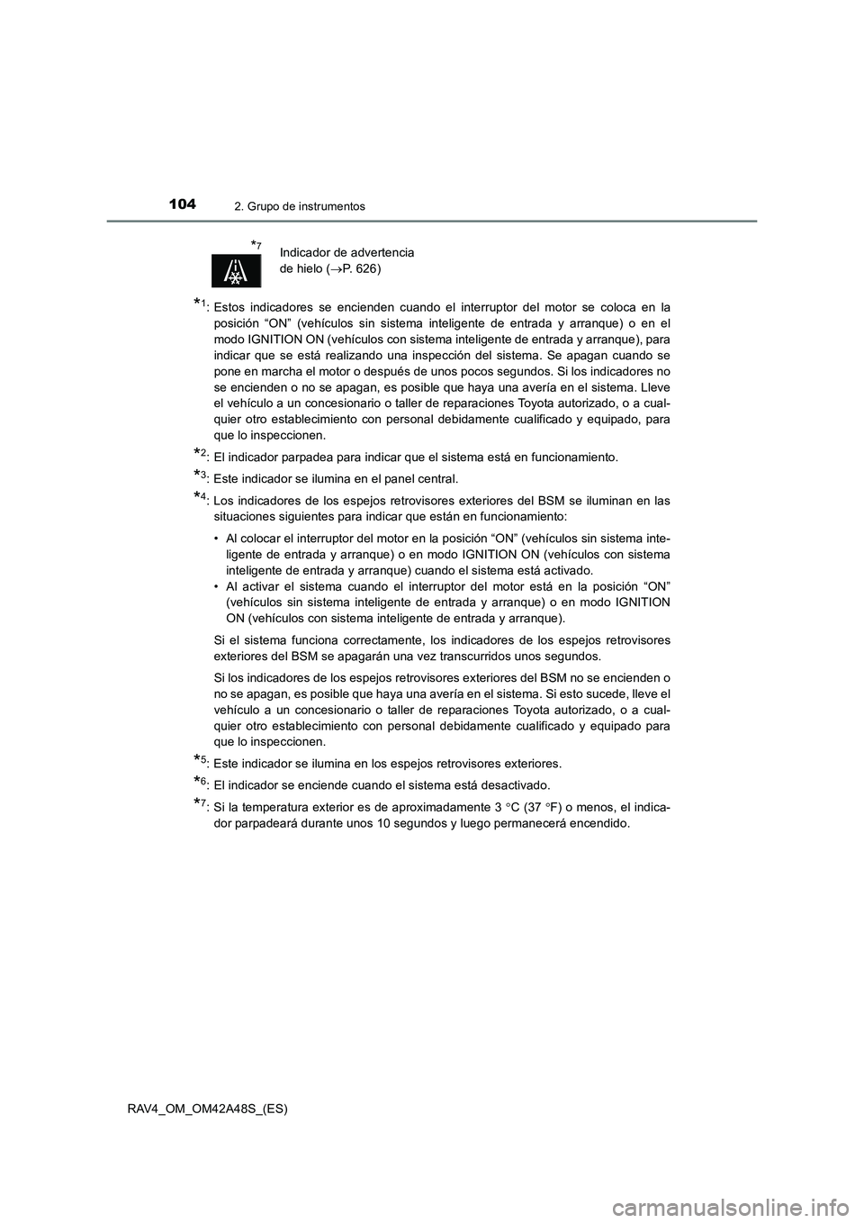 TOYOTA RAV4 2016 Manual del propietario (in Spanish) 1042. Grupo de instrumentos
RAV4_OM_OM42A48S_(ES)
*1: Estos indicadores se encienden cuando el interruptor del motor se coloca en laposición “ON” (vehículos sin sistema inteligente de entrada y TOYOTA RAV4 2016 Manual del propietario (in Spanish) 1042. Grupo de instrumentos
RAV4_OM_OM42A48S_(ES)
*1: Estos indicadores se encienden cuando el interruptor del motor se coloca en laposición “ON” (vehículos sin sistema inteligente de entrada y