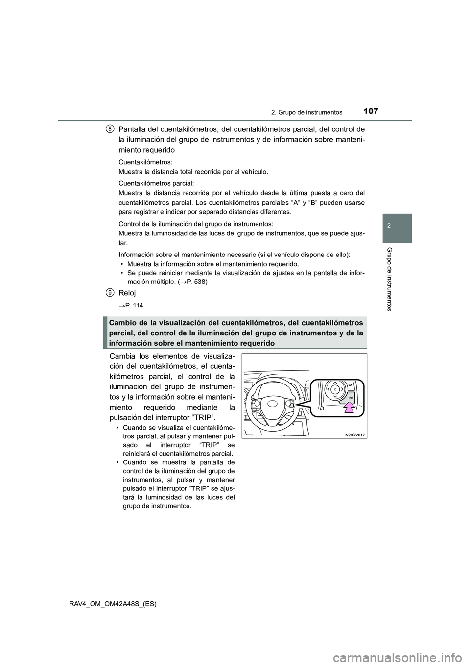 TOYOTA RAV4 2016 Manual del propietario (in Spanish) 1072. Grupo de instrumentos
2
Grupo de instrumentos
RAV4_OM_OM42A48S_(ES)
Pantalla del cuentakilómetros, del cuentakilómetros parcial, del control de
la iluminación del grupo de instrumentos y de i TOYOTA RAV4 2016 Manual del propietario (in Spanish) 1072. Grupo de instrumentos
2
Grupo de instrumentos
RAV4_OM_OM42A48S_(ES)
Pantalla del cuentakilómetros, del cuentakilómetros parcial, del control de
la iluminación del grupo de instrumentos y de i