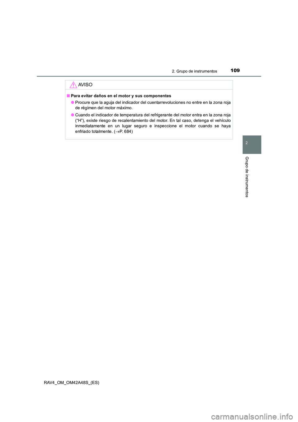 TOYOTA RAV4 2016  Manual del propietario (in Spanish) 1092. Grupo de instrumentos
2
Grupo de instrumentos
RAV4_OM_OM42A48S_(ES)
AV I S O
■Para evitar daños en el motor y sus componentes
●Procure que la aguja del indicador del cuentarrevoluciones no 