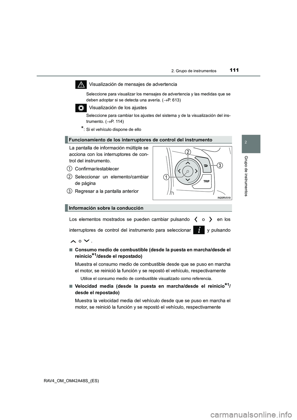 TOYOTA RAV4 2016  Manual del propietario (in Spanish) 1112. Grupo de instrumentos
2
Grupo de instrumentos
RAV4_OM_OM42A48S_(ES)
Visualización de mensajes de advertencia
Seleccione para visualizar los mensajes de advertencia y las medidas que se
deben ad