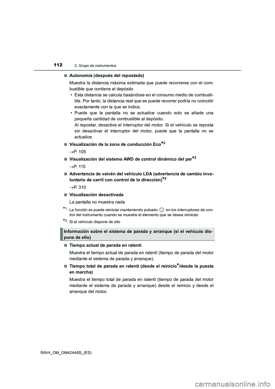 TOYOTA RAV4 2016  Manual del propietario (in Spanish) 1122. Grupo de instrumentos
RAV4_OM_OM42A48S_(ES)■
Autonomía (después del repostado)
Muestra la distancia máxima estimada que puede recorrerse con el com-
bustible que contiene el depósito
• E