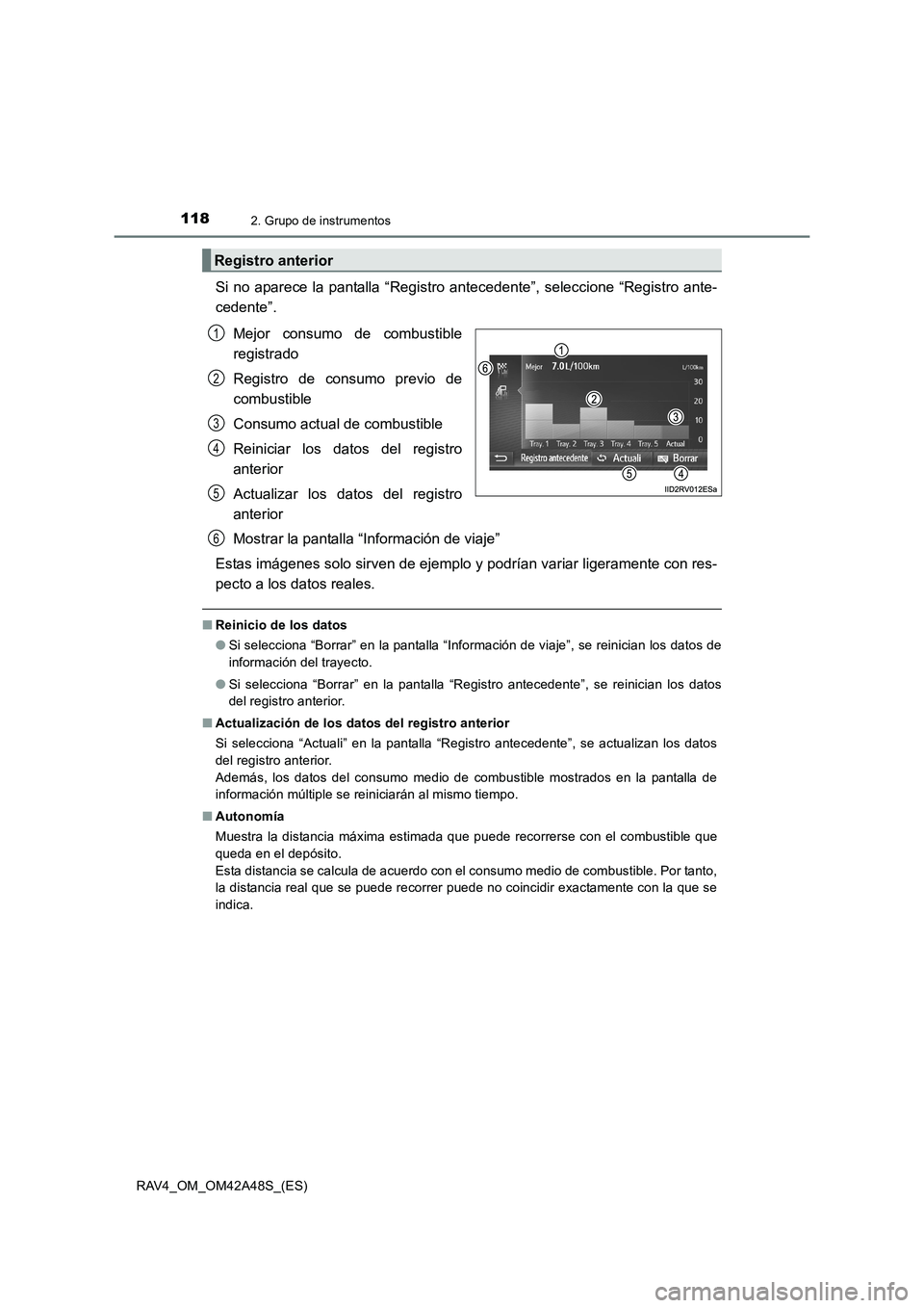 TOYOTA RAV4 2016  Manual del propietario (in Spanish) 1182. Grupo de instrumentos
RAV4_OM_OM42A48S_(ES)
Si no aparece la pantalla “Registro antecedente”, seleccione “Registro ante-
cedente”.Mejor consumo de combustible
registrado
Registro de cons