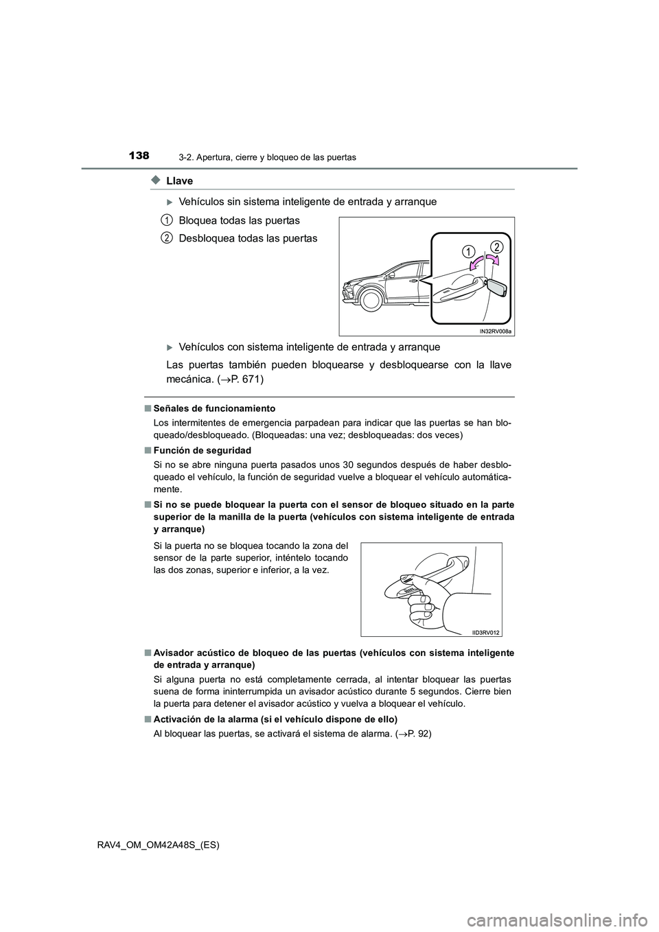 TOYOTA RAV4 2016  Manual del propietario (in Spanish) 1383-2. Apertura, cierre y bloqueo de las puertas
RAV4_OM_OM42A48S_(ES)
◆Llave
�XVehículos sin sistema inteligente de entrada y arranque
Bloquea todas las puertas
Desbloquea todas las puertas
�XVeh