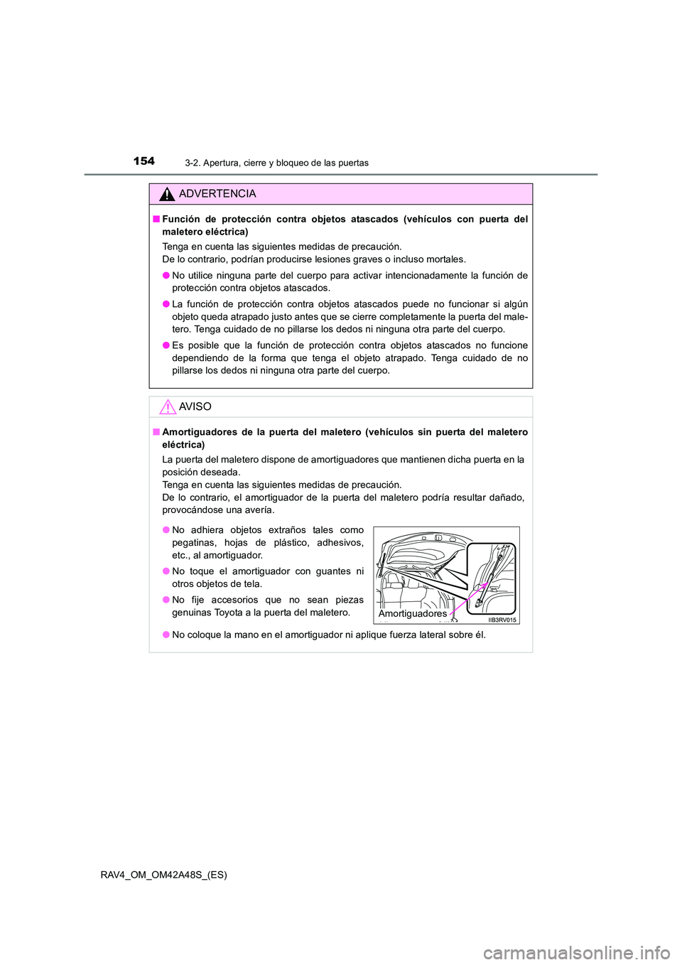 TOYOTA RAV4 2016 Manual del propietario (in Spanish) 1543-2. Apertura, cierre y bloqueo de las puertas
RAV4_OM_OM42A48S_(ES)
ADVERTENCIA
■Función de protección contra objetos atascados (vehículos con puerta del
maletero eléctrica)
Tenga en cuenta TOYOTA RAV4 2016 Manual del propietario (in Spanish) 1543-2. Apertura, cierre y bloqueo de las puertas
RAV4_OM_OM42A48S_(ES)
ADVERTENCIA
■Función de protección contra objetos atascados (vehículos con puerta del
maletero eléctrica)
Tenga en cuenta