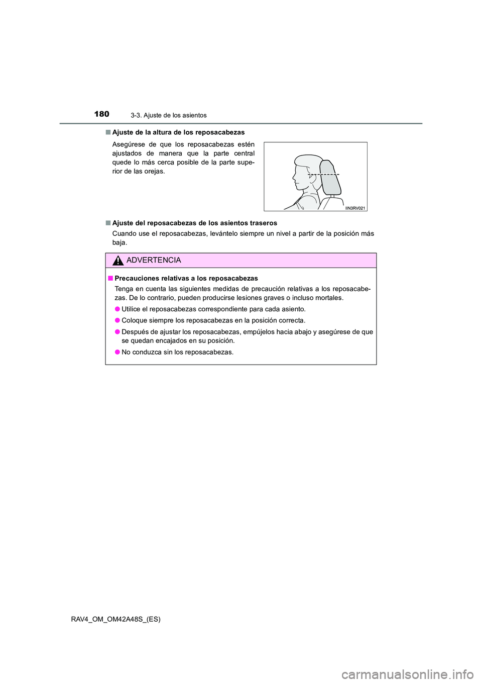 TOYOTA RAV4 2016  Manual del propietario (in Spanish) 1803-3. Ajuste de los asientos
RAV4_OM_OM42A48S_(ES)■
Ajuste de la altura de los reposacabezas
■ Ajuste del reposacabezas de los asientos traseros
Cuando use el reposacabezas, levántelo siempre u
