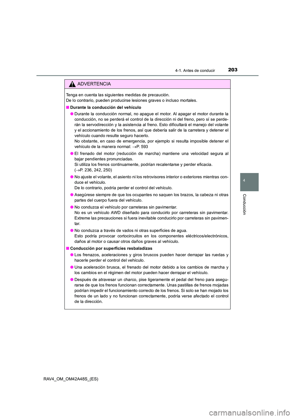 TOYOTA RAV4 2016 Manual del propietario (in Spanish) 2034-1. Antes de conducir
4
Conducción
RAV4_OM_OM42A48S_(ES)
ADVERTENCIA
Tenga en cuenta las siguientes medidas de precaución.
De lo contrario, pueden producirse lesiones graves o incluso mortales. TOYOTA RAV4 2016 Manual del propietario (in Spanish) 2034-1. Antes de conducir
4
Conducción
RAV4_OM_OM42A48S_(ES)
ADVERTENCIA
Tenga en cuenta las siguientes medidas de precaución.
De lo contrario, pueden producirse lesiones graves o incluso mortales.