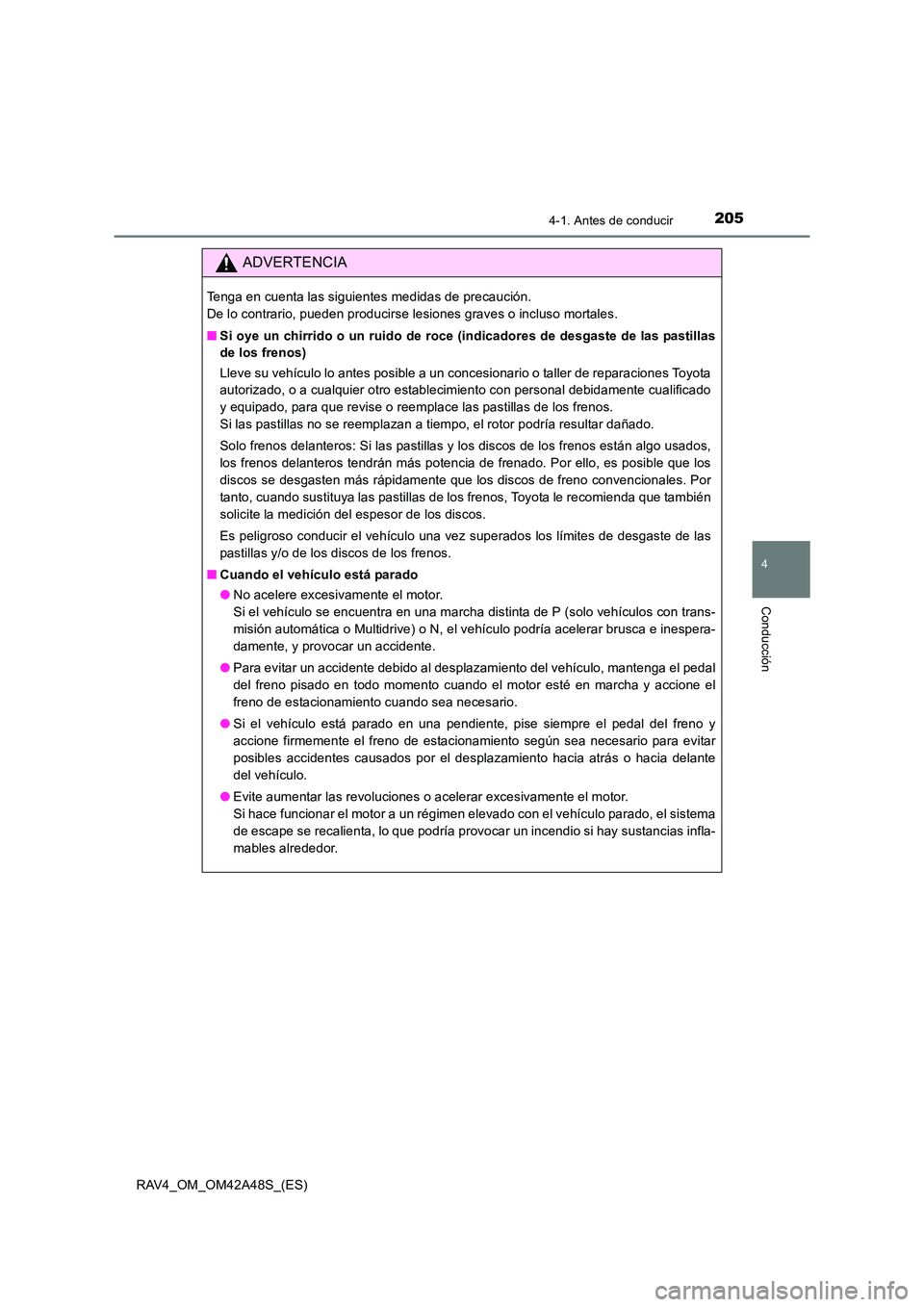 TOYOTA RAV4 2016 Manual del propietario (in Spanish) 2054-1. Antes de conducir
4
Conducción
RAV4_OM_OM42A48S_(ES)
ADVERTENCIA
Tenga en cuenta las siguientes medidas de precaución.
De lo contrario, pueden producirse lesiones graves o incluso mortales. TOYOTA RAV4 2016 Manual del propietario (in Spanish) 2054-1. Antes de conducir
4
Conducción
RAV4_OM_OM42A48S_(ES)
ADVERTENCIA
Tenga en cuenta las siguientes medidas de precaución.
De lo contrario, pueden producirse lesiones graves o incluso mortales.