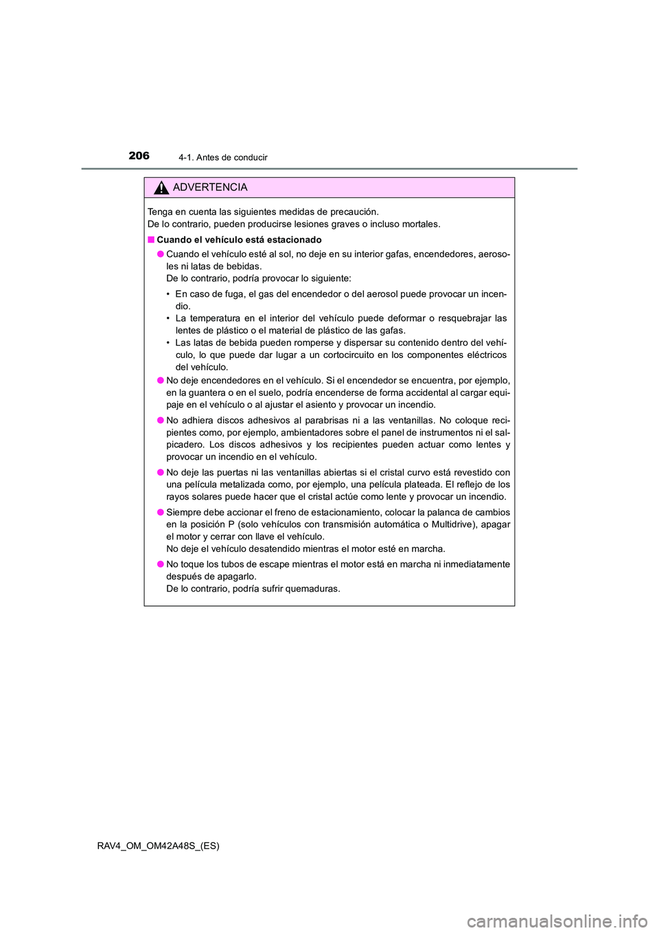 TOYOTA RAV4 2016 Manual del propietario (in Spanish) 2064-1. Antes de conducir
RAV4_OM_OM42A48S_(ES)
ADVERTENCIA
Tenga en cuenta las siguientes medidas de precaución.
De lo contrario, pueden producirse lesiones graves o incluso mortales.
■Cuando el TOYOTA RAV4 2016 Manual del propietario (in Spanish) 2064-1. Antes de conducir
RAV4_OM_OM42A48S_(ES)
ADVERTENCIA
Tenga en cuenta las siguientes medidas de precaución.
De lo contrario, pueden producirse lesiones graves o incluso mortales.
■Cuando el