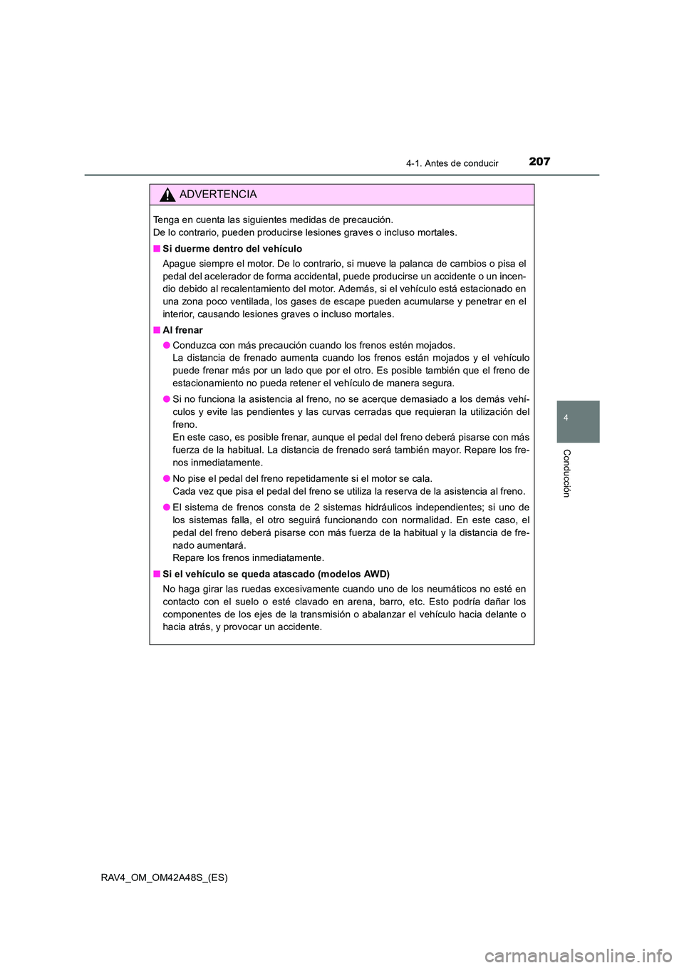 TOYOTA RAV4 2016 Manual del propietario (in Spanish) 2074-1. Antes de conducir
4
Conducción
RAV4_OM_OM42A48S_(ES)
ADVERTENCIA
Tenga en cuenta las siguientes medidas de precaución.
De lo contrario, pueden producirse lesiones graves o incluso mortales. TOYOTA RAV4 2016 Manual del propietario (in Spanish) 2074-1. Antes de conducir
4
Conducción
RAV4_OM_OM42A48S_(ES)
ADVERTENCIA
Tenga en cuenta las siguientes medidas de precaución.
De lo contrario, pueden producirse lesiones graves o incluso mortales.