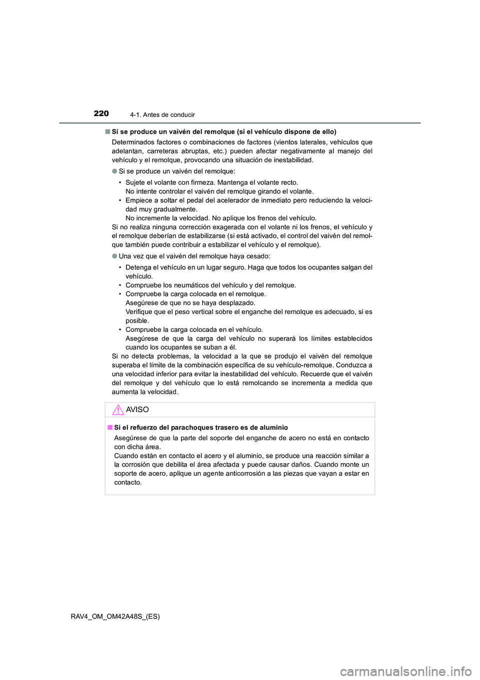 TOYOTA RAV4 2016  Manual del propietario (in Spanish) 2204-1. Antes de conducir
RAV4_OM_OM42A48S_(ES)■
Si se produce un vaivén del remolque (si el vehículo dispone de ello)
Determinados factores o combinaciones de factores (vientos laterales, vehícu