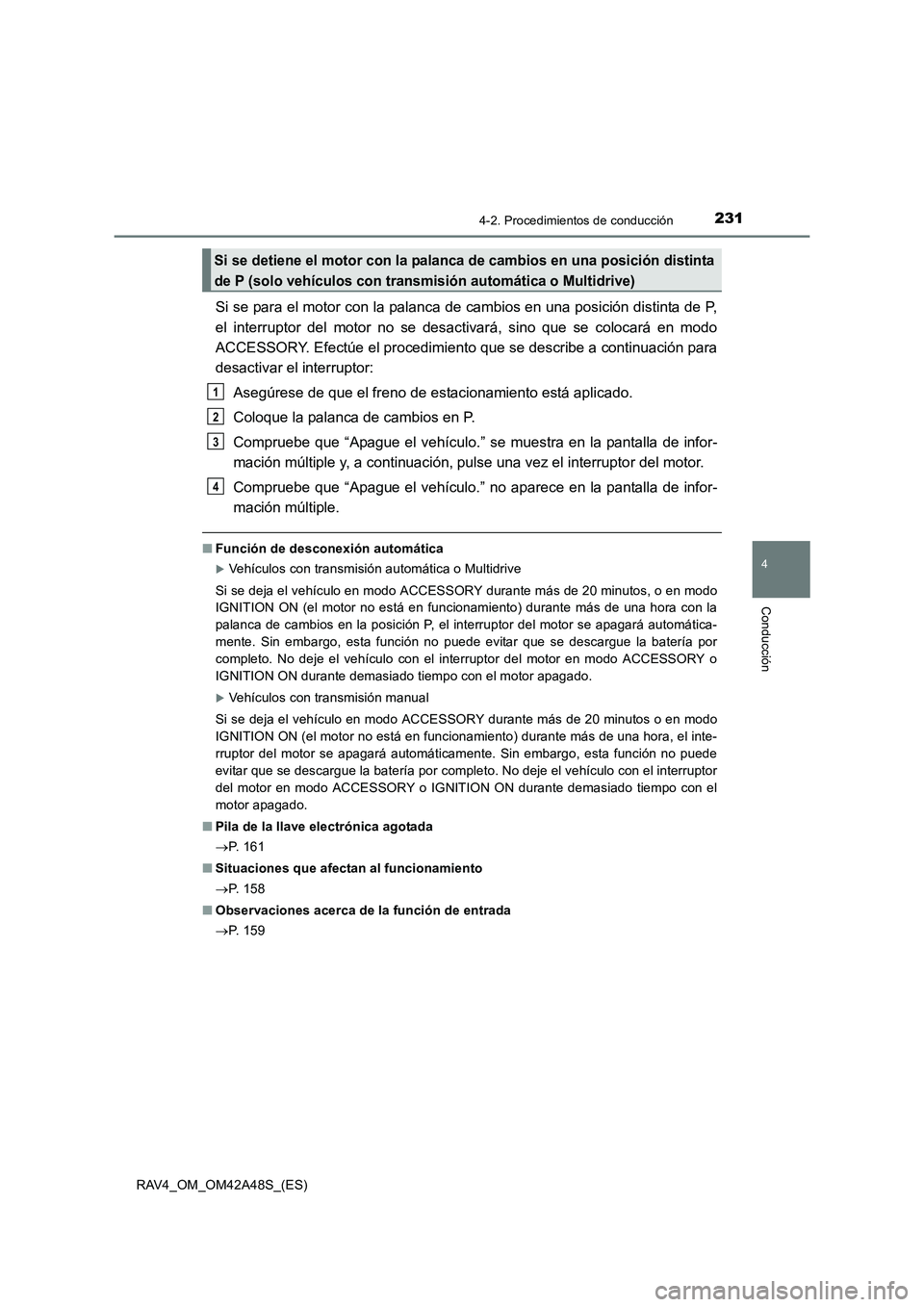 TOYOTA RAV4 2016 Manual del propietario (in Spanish) 2314-2. Procedimientos de conducción
4
Conducción
RAV4_OM_OM42A48S_(ES)
Si se para el motor con la palanca de cambios en una posición distinta de P,
el interruptor del motor no se desactivará, sin TOYOTA RAV4 2016 Manual del propietario (in Spanish) 2314-2. Procedimientos de conducción
4
Conducción
RAV4_OM_OM42A48S_(ES)
Si se para el motor con la palanca de cambios en una posición distinta de P,
el interruptor del motor no se desactivará, sin