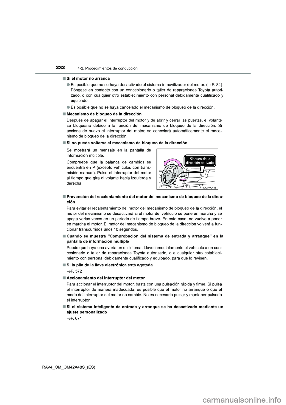TOYOTA RAV4 2016 Manual del propietario (in Spanish) 2324-2. Procedimientos de conducción
RAV4_OM_OM42A48S_(ES)■
Si el motor no arranca
●Es posible que no se haya desactivado el sistema inmovilizador del motor. ( →P. 8 4 )
Póngase en contacto TOYOTA RAV4 2016 Manual del propietario (in Spanish) 2324-2. Procedimientos de conducción
RAV4_OM_OM42A48S_(ES)■
Si el motor no arranca
●Es posible que no se haya desactivado el sistema inmovilizador del motor. ( →P. 8 4 )
Póngase en contacto
