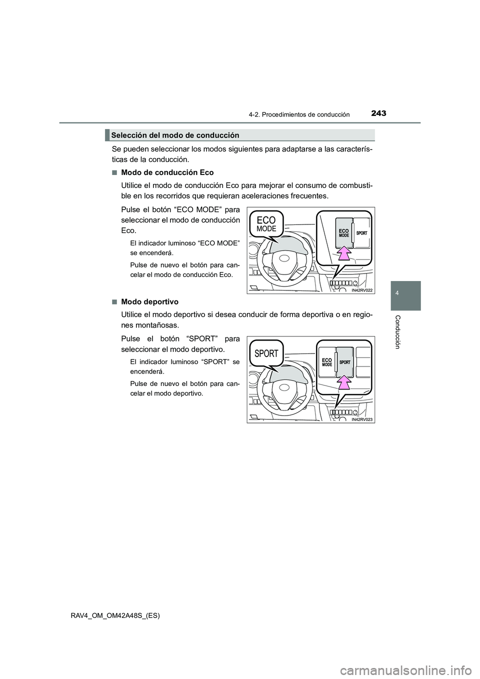 TOYOTA RAV4 2016  Manual del propietario (in Spanish) 2434-2. Procedimientos de conducción
4
Conducción
RAV4_OM_OM42A48S_(ES)
Se pueden seleccionar los modos siguientes para adaptarse a las caracterís-
ticas de la conducción.
■Modo de conducción E