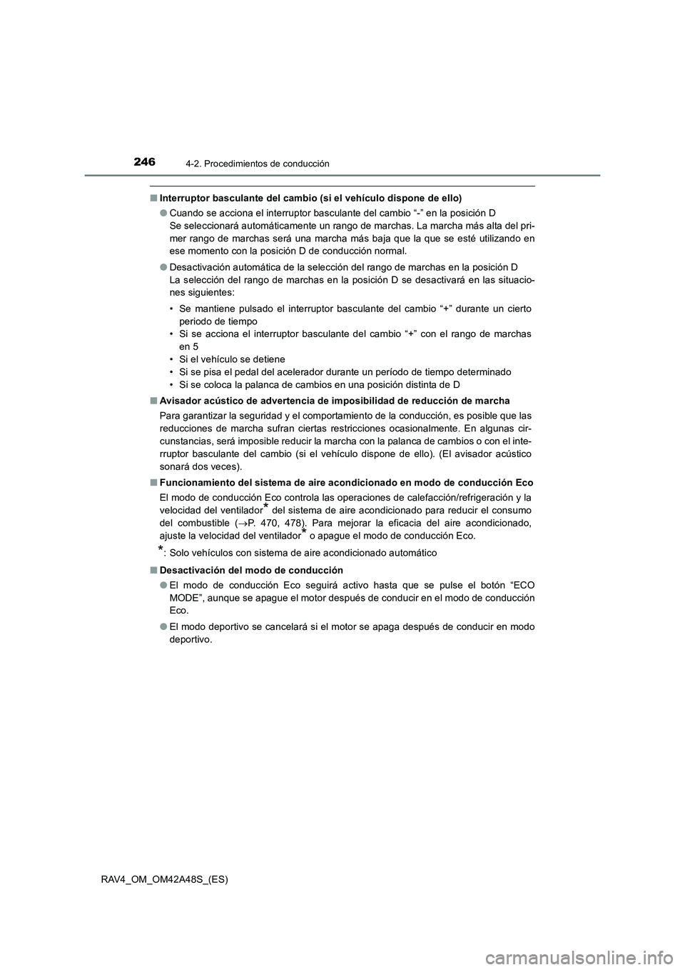 TOYOTA RAV4 2016  Manual del propietario (in Spanish) 2464-2. Procedimientos de conducción
RAV4_OM_OM42A48S_(ES)
■Interruptor basculante del cambio (si el vehículo dispone de ello)
●Cuando se acciona el interruptor basculante del cambio “-” en 