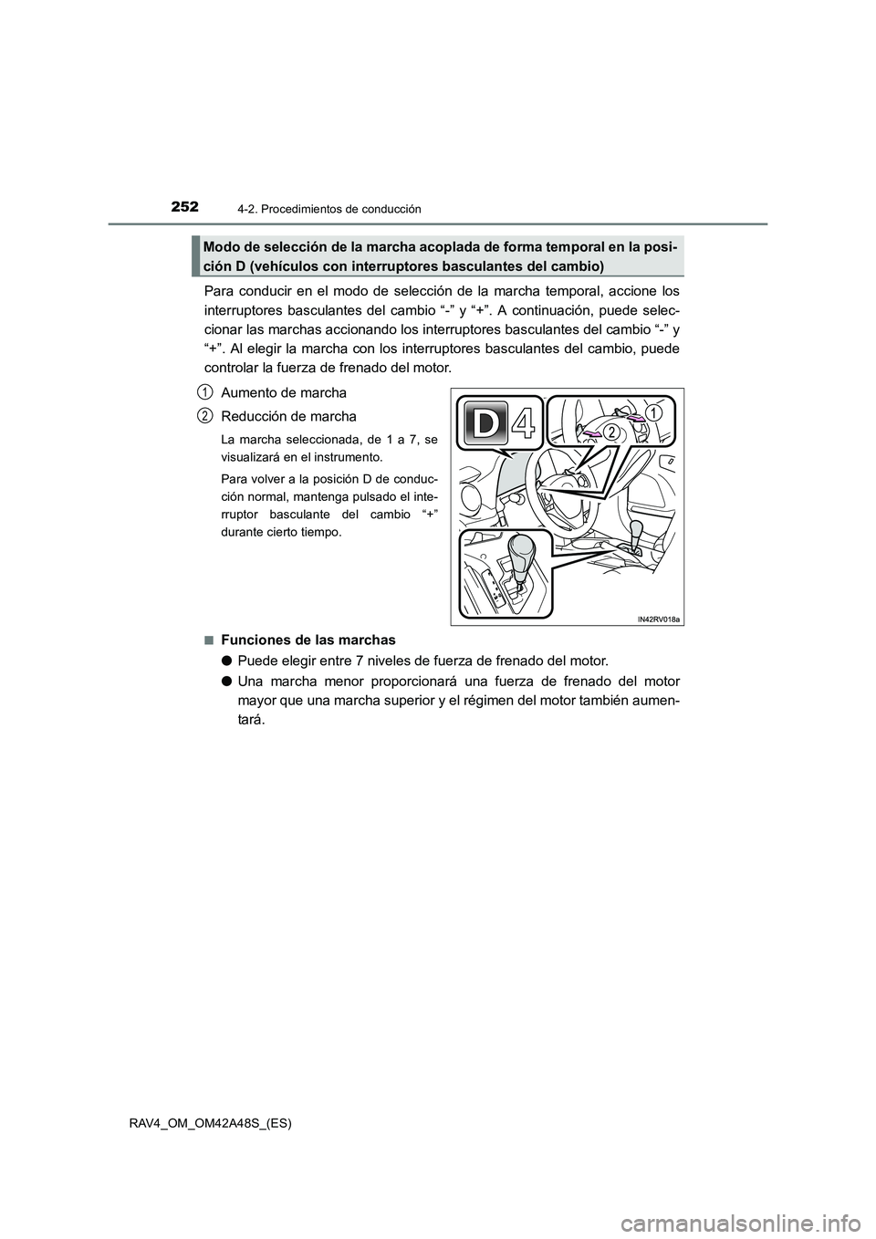 TOYOTA RAV4 2016 Manual del propietario (in Spanish) 2524-2. Procedimientos de conducción
RAV4_OM_OM42A48S_(ES)
Para conducir en el modo de selección de la marcha temporal, accione los
interruptores basculantes del cambio “-” y “+”. A continua TOYOTA RAV4 2016 Manual del propietario (in Spanish) 2524-2. Procedimientos de conducción
RAV4_OM_OM42A48S_(ES)
Para conducir en el modo de selección de la marcha temporal, accione los
interruptores basculantes del cambio “-” y “+”. A continua