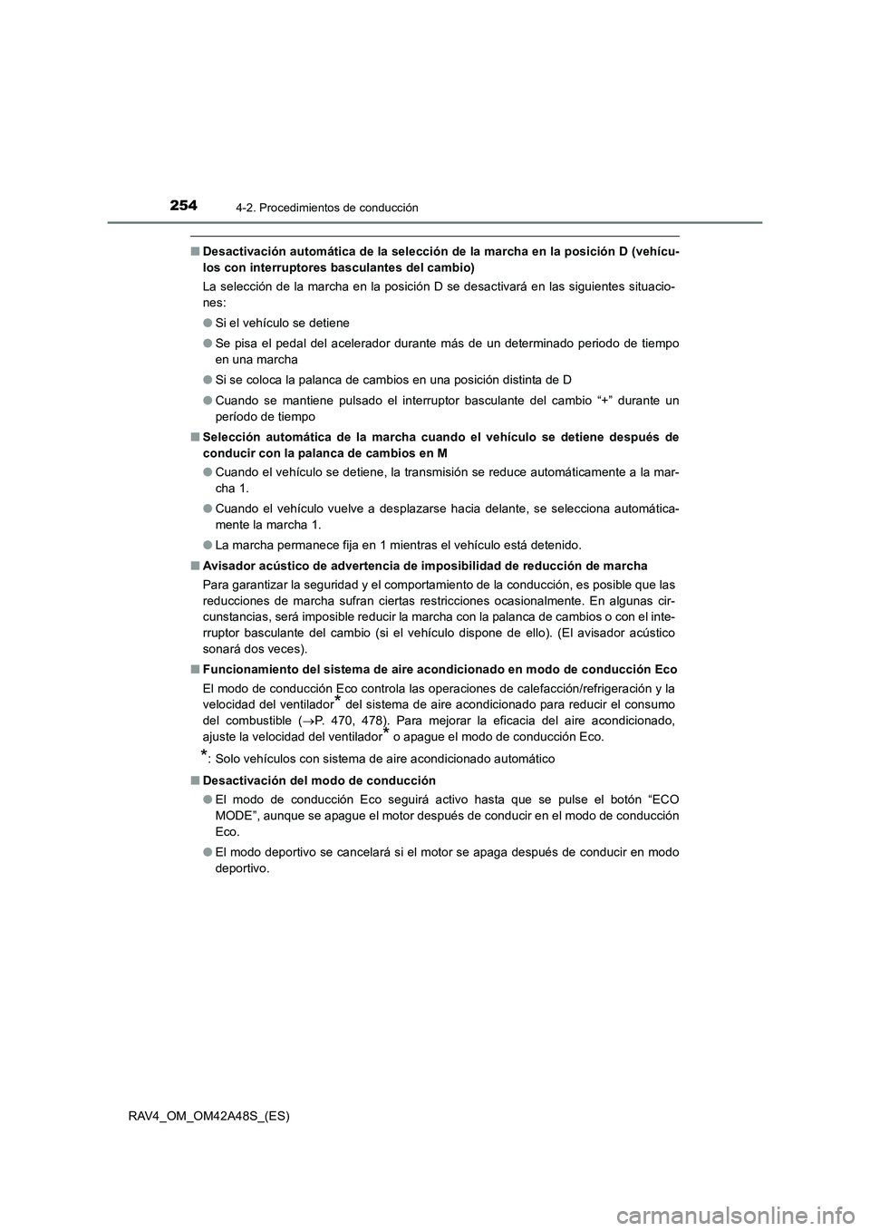TOYOTA RAV4 2016 Manual del propietario (in Spanish) 2544-2. Procedimientos de conducción
RAV4_OM_OM42A48S_(ES)
■Desactivación automática de la selección de la marcha en la posición D (vehícu-
los con interruptores basculantes del cambio)
La sel TOYOTA RAV4 2016 Manual del propietario (in Spanish) 2544-2. Procedimientos de conducción
RAV4_OM_OM42A48S_(ES)
■Desactivación automática de la selección de la marcha en la posición D (vehícu-
los con interruptores basculantes del cambio)
La sel