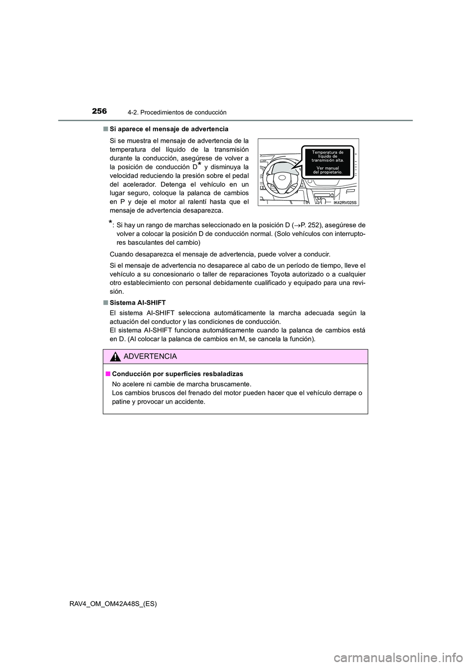 TOYOTA RAV4 2016 Manual del propietario (in Spanish) 2564-2. Procedimientos de conducción
RAV4_OM_OM42A48S_(ES)■
Si aparece el mensaje de advertencia
*: Si hay un rango de marchas seleccionado en la posición D ( →P. 252), asegúrese de
volver a co TOYOTA RAV4 2016 Manual del propietario (in Spanish) 2564-2. Procedimientos de conducción
RAV4_OM_OM42A48S_(ES)■
Si aparece el mensaje de advertencia
*: Si hay un rango de marchas seleccionado en la posición D ( →P. 252), asegúrese de
volver a co
