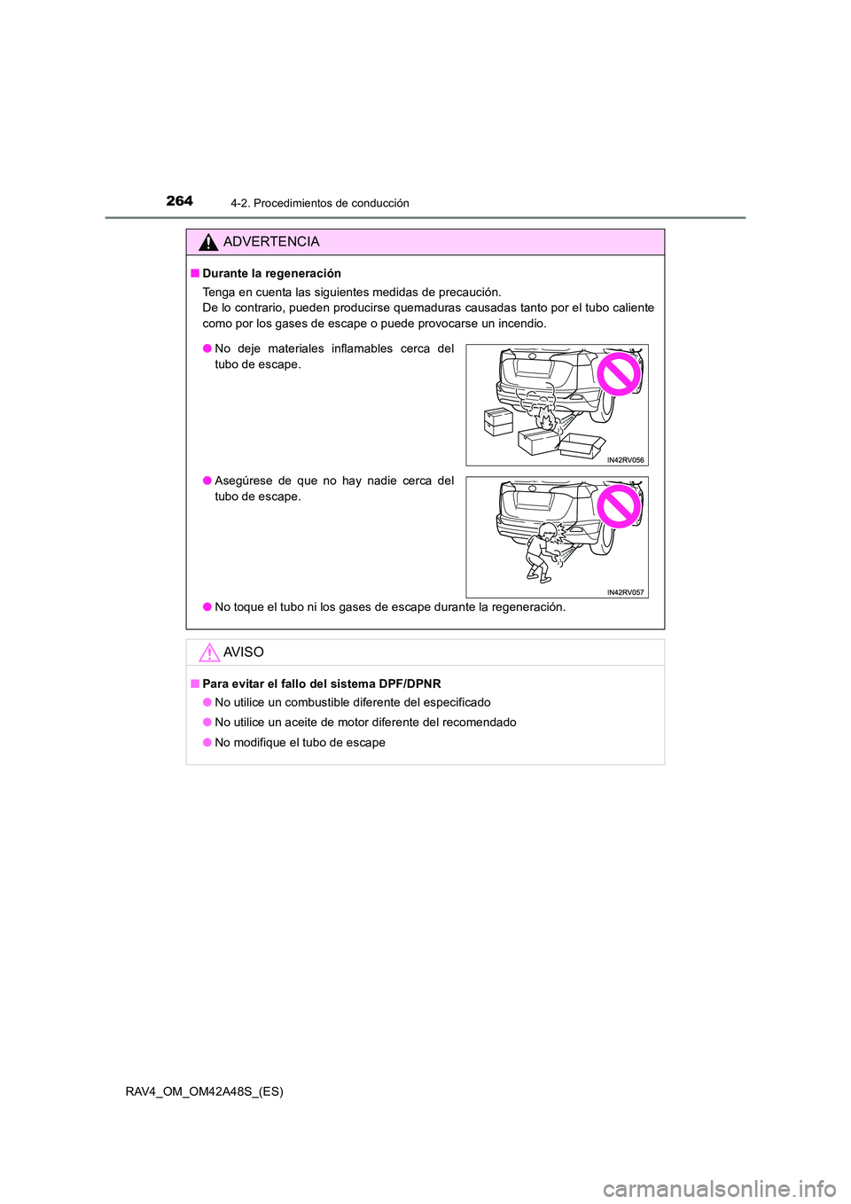 TOYOTA RAV4 2016  Manual del propietario (in Spanish) 2644-2. Procedimientos de conducción
RAV4_OM_OM42A48S_(ES)
ADVERTENCIA
■Durante la regeneración
Tenga en cuenta las siguientes medidas de precaución. 
De lo contrario, pueden producirse quemadura