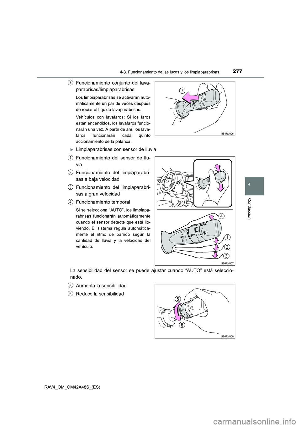 TOYOTA RAV4 2016  Manual del propietario (in Spanish) 2774-3. Funcionamiento de las luces y los limpiaparabrisas
4
Conducción
RAV4_OM_OM42A48S_(ES)
Funcionamiento conjunto del lava-
parabrisas/limpiaparabrisas
Los limpiaparabrisas se activarán auto-
m