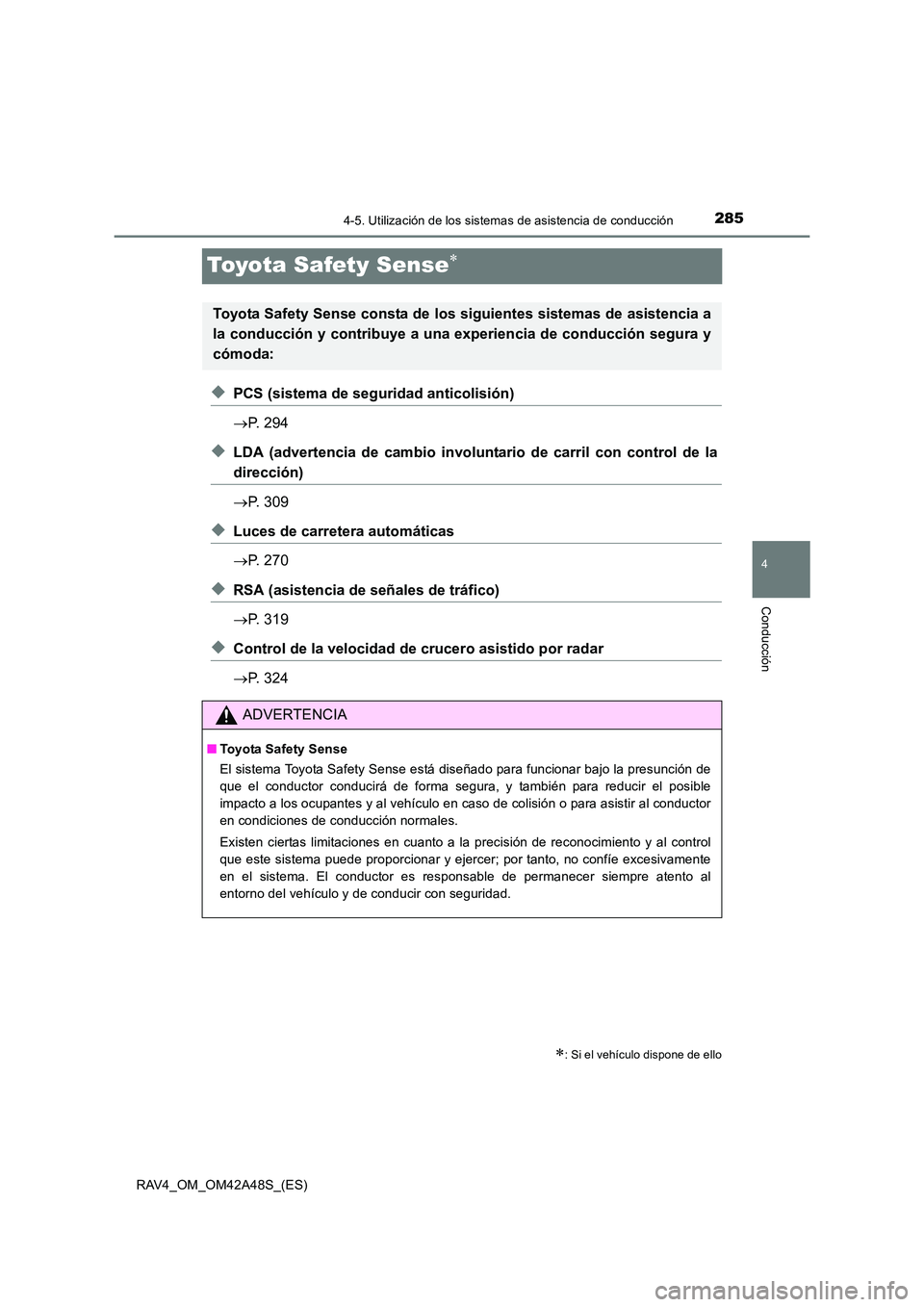 TOYOTA RAV4 2016  Manual del propietario (in Spanish) 285
4
4-5. Utilización de los sistemas de asistencia de conducción
Conducción
RAV4_OM_OM42A48S_(ES)
Toyota Safety Sense∗
◆PCS (sistema de seguridad anticolisión)
→P. 294
◆LDA (advertencia 