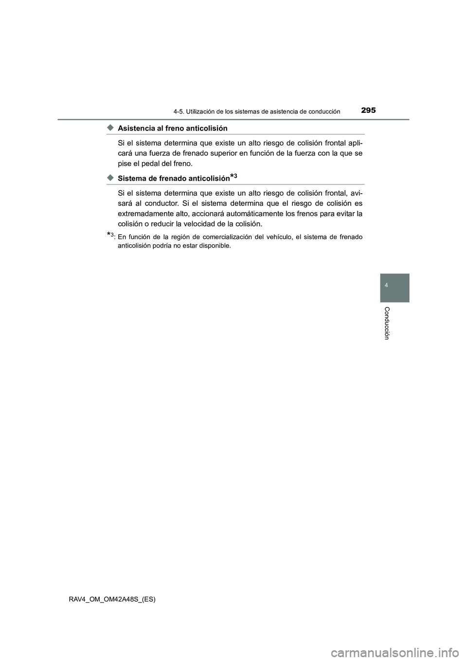 TOYOTA RAV4 2016  Manual del propietario (in Spanish) 2954-5. Utilización de los sistemas de asistencia de conducción
4
Conducción
RAV4_OM_OM42A48S_(ES)
◆Asistencia al freno anticolisión
Si el sistema determina que existe un alto riesgo de colisió