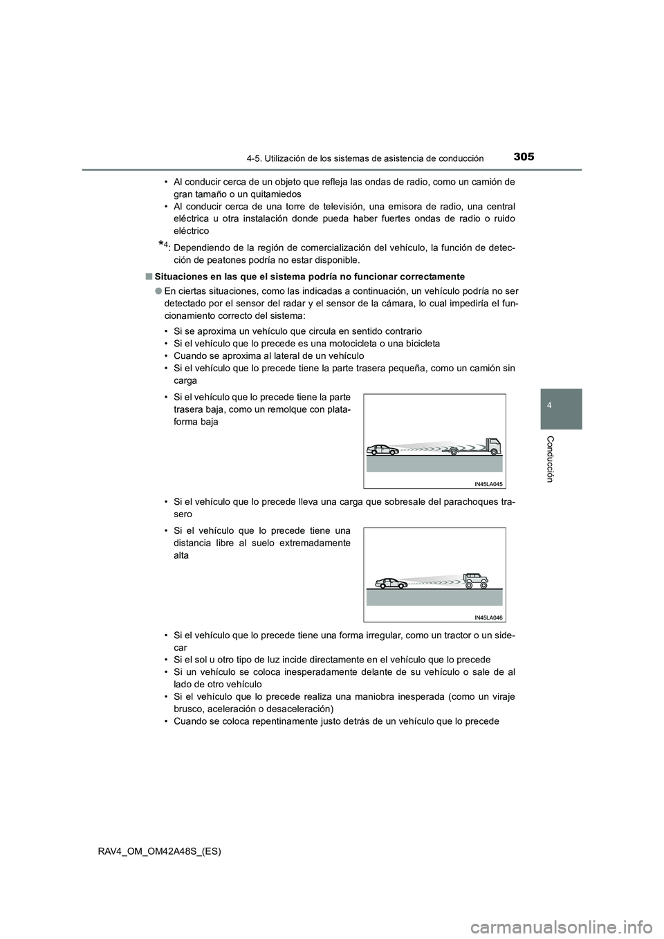 TOYOTA RAV4 2016  Manual del propietario (in Spanish) 3054-5. Utilización de los sistemas de asistencia de conducción
4
Conducción
RAV4_OM_OM42A48S_(ES)• Al conducir cerca de un objeto que refleja las ondas de radio, como un camión de
gran tamaño 