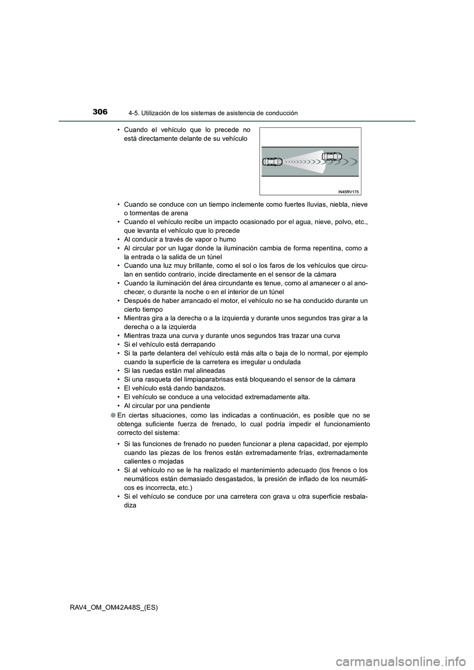 TOYOTA RAV4 2016  Manual del propietario (in Spanish) 3064-5. Utilización de los sistemas de asistencia de conducción
RAV4_OM_OM42A48S_(ES)• Cuando se conduce con un tiempo inclemente como fuertes lluvias, niebla, nieve
o tormentas de arena
• Cuand