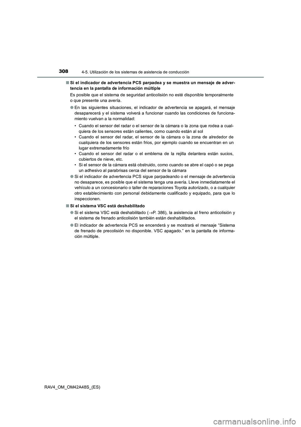 TOYOTA RAV4 2016  Manual del propietario (in Spanish) 3084-5. Utilización de los sistemas de asistencia de conducción
RAV4_OM_OM42A48S_(ES)■
Si el indicador de advertencia PCS parpadea y se muestra un mensaje de adver-
tencia en la pantalla de inform