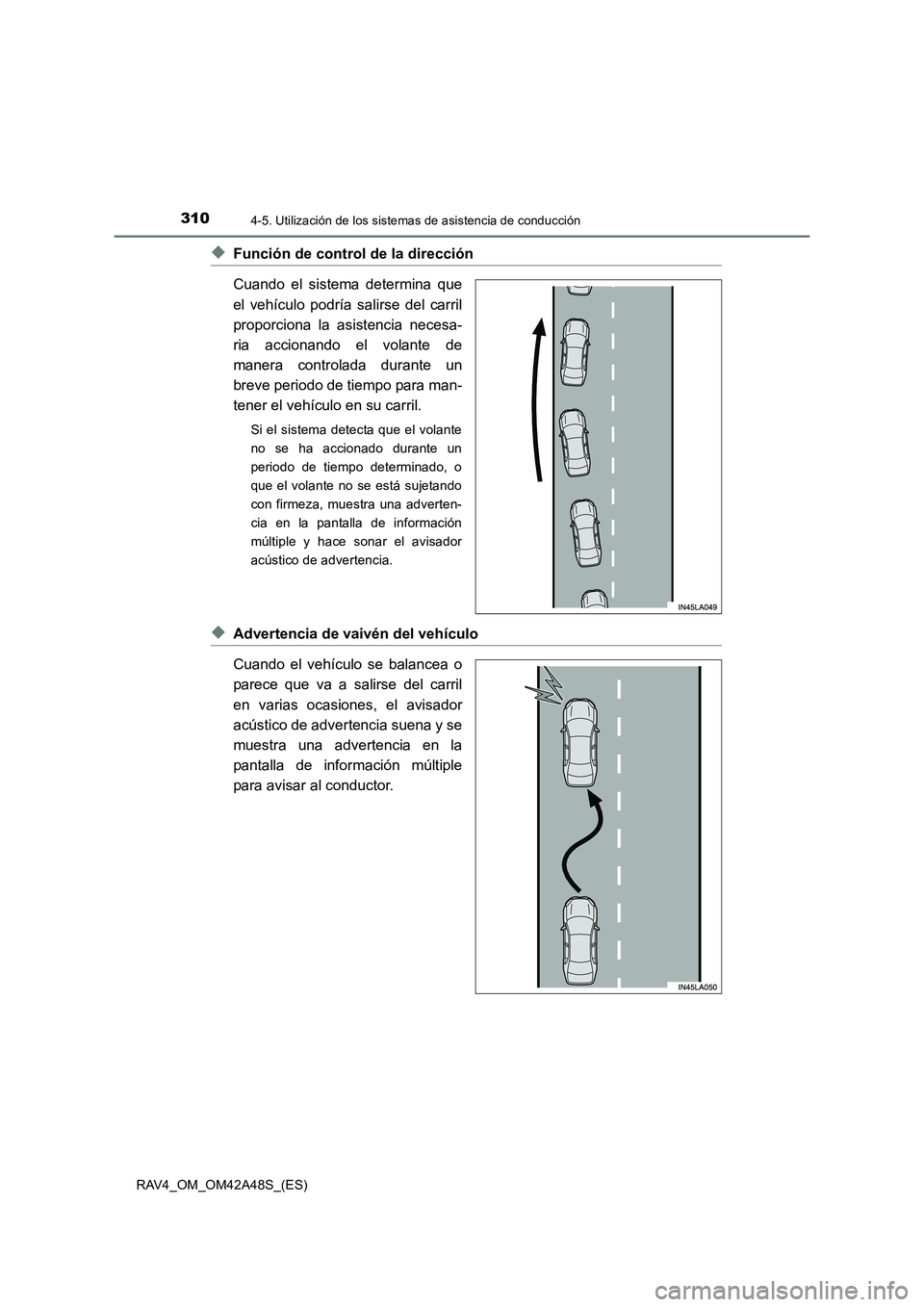 TOYOTA RAV4 2016  Manual del propietario (in Spanish) 3104-5. Utilización de los sistemas de asistencia de conducción
RAV4_OM_OM42A48S_(ES)
◆Función de control de la dirección
Cuando el sistema determina que
el vehículo podría salirse del carril
