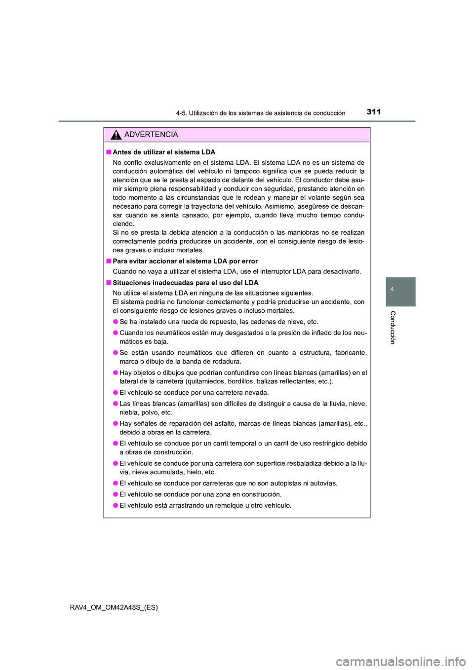 TOYOTA RAV4 2016 Manual del propietario (in Spanish) 3114-5. Utilización de los sistemas de asistencia de conducción
4
Conducción
RAV4_OM_OM42A48S_(ES)
ADVERTENCIA
■Antes de utilizar el sistema LDA
No confíe exclusivamente en el sistema LDA. El si TOYOTA RAV4 2016 Manual del propietario (in Spanish) 3114-5. Utilización de los sistemas de asistencia de conducción
4
Conducción
RAV4_OM_OM42A48S_(ES)
ADVERTENCIA
■Antes de utilizar el sistema LDA
No confíe exclusivamente en el sistema LDA. El si