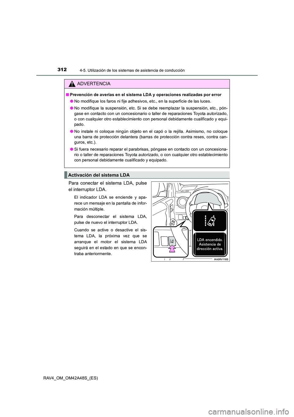 TOYOTA RAV4 2016 Manual del propietario (in Spanish) 3124-5. Utilización de los sistemas de asistencia de conducción
RAV4_OM_OM42A48S_(ES)
Para conectar el sistema LDA, pulse
el interruptor LDA.
El indicador LDA se enciende y apa-
rece un mensaje en l TOYOTA RAV4 2016 Manual del propietario (in Spanish) 3124-5. Utilización de los sistemas de asistencia de conducción
RAV4_OM_OM42A48S_(ES)
Para conectar el sistema LDA, pulse
el interruptor LDA.
El indicador LDA se enciende y apa-
rece un mensaje en l