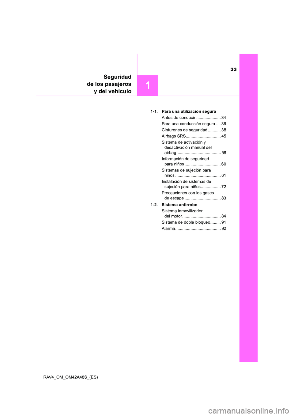 TOYOTA RAV4 2016 Manual del propietario (in Spanish) 33
1
Seguridad
de los pasajeros y del vehículo
RAV4_OM_OM42A48S_(ES) 1-1. Para una utilización segura
Antes de conducir ..................... 34
Para una conducción segura .... 36
Cinturones de seg TOYOTA RAV4 2016 Manual del propietario (in Spanish) 33
1
Seguridad
de los pasajeros y del vehículo
RAV4_OM_OM42A48S_(ES) 1-1. Para una utilización segura
Antes de conducir ..................... 34
Para una conducción segura .... 36
Cinturones de seg