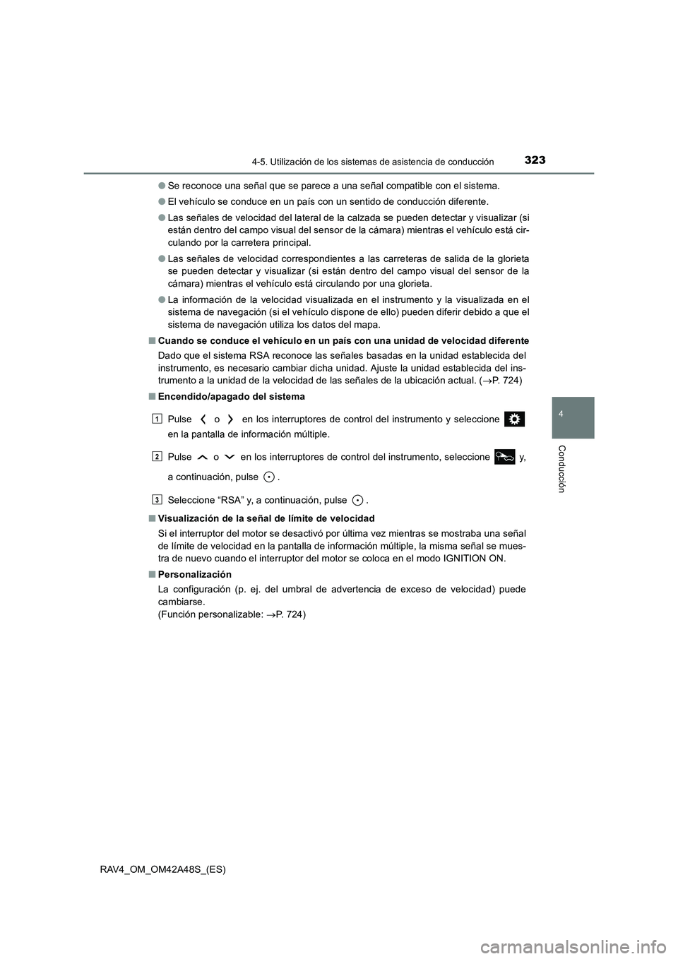 TOYOTA RAV4 2016 Manual del propietario (in Spanish) 3234-5. Utilización de los sistemas de asistencia de conducción
4
Conducción
RAV4_OM_OM42A48S_(ES)●
Se reconoce una señal que se parece a una señal compatible con el sistema.
● El vehículo s TOYOTA RAV4 2016 Manual del propietario (in Spanish) 3234-5. Utilización de los sistemas de asistencia de conducción
4
Conducción
RAV4_OM_OM42A48S_(ES)●
Se reconoce una señal que se parece a una señal compatible con el sistema.
● El vehículo s