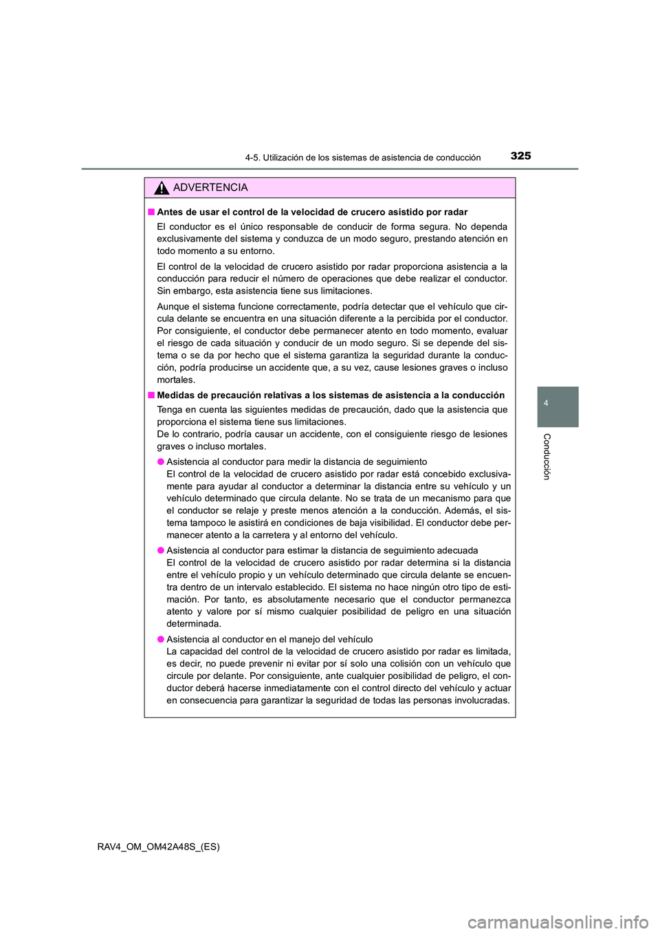 TOYOTA RAV4 2016 Manual del propietario (in Spanish) 3254-5. Utilización de los sistemas de asistencia de conducción
4
Conducción
RAV4_OM_OM42A48S_(ES)
ADVERTENCIA
■Antes de usar el control de la velocidad de crucero asistido por radar
El conductor TOYOTA RAV4 2016 Manual del propietario (in Spanish) 3254-5. Utilización de los sistemas de asistencia de conducción
4
Conducción
RAV4_OM_OM42A48S_(ES)
ADVERTENCIA
■Antes de usar el control de la velocidad de crucero asistido por radar
El conductor