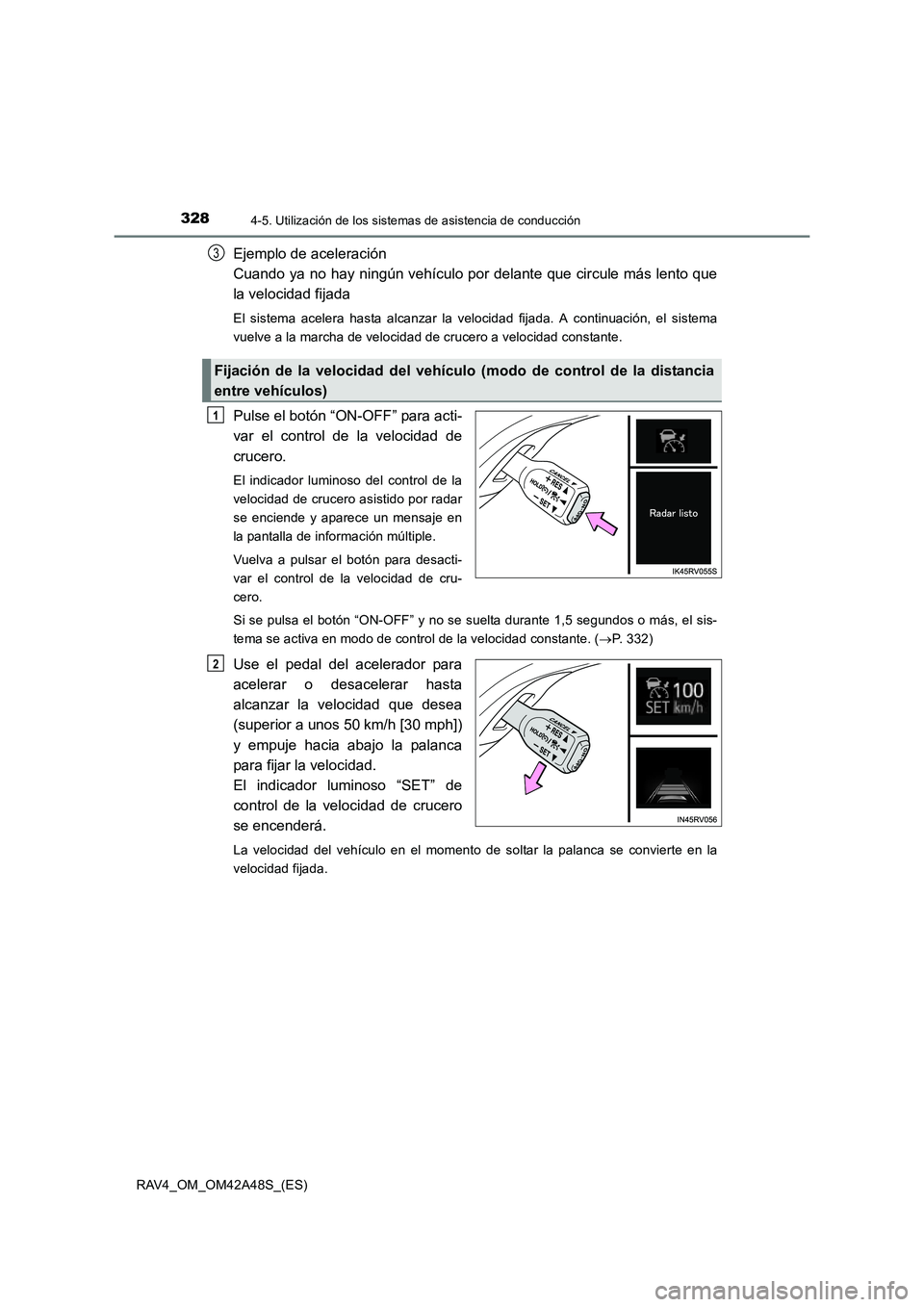TOYOTA RAV4 2016 Manual del propietario (in Spanish) 3284-5. Utilización de los sistemas de asistencia de conducción
RAV4_OM_OM42A48S_(ES)
Ejemplo de aceleración
Cuando ya no hay ningún vehículo por delante que circule más lento que
la velocidad TOYOTA RAV4 2016 Manual del propietario (in Spanish) 3284-5. Utilización de los sistemas de asistencia de conducción
RAV4_OM_OM42A48S_(ES)
Ejemplo de aceleración
Cuando ya no hay ningún vehículo por delante que circule más lento que
la velocidad