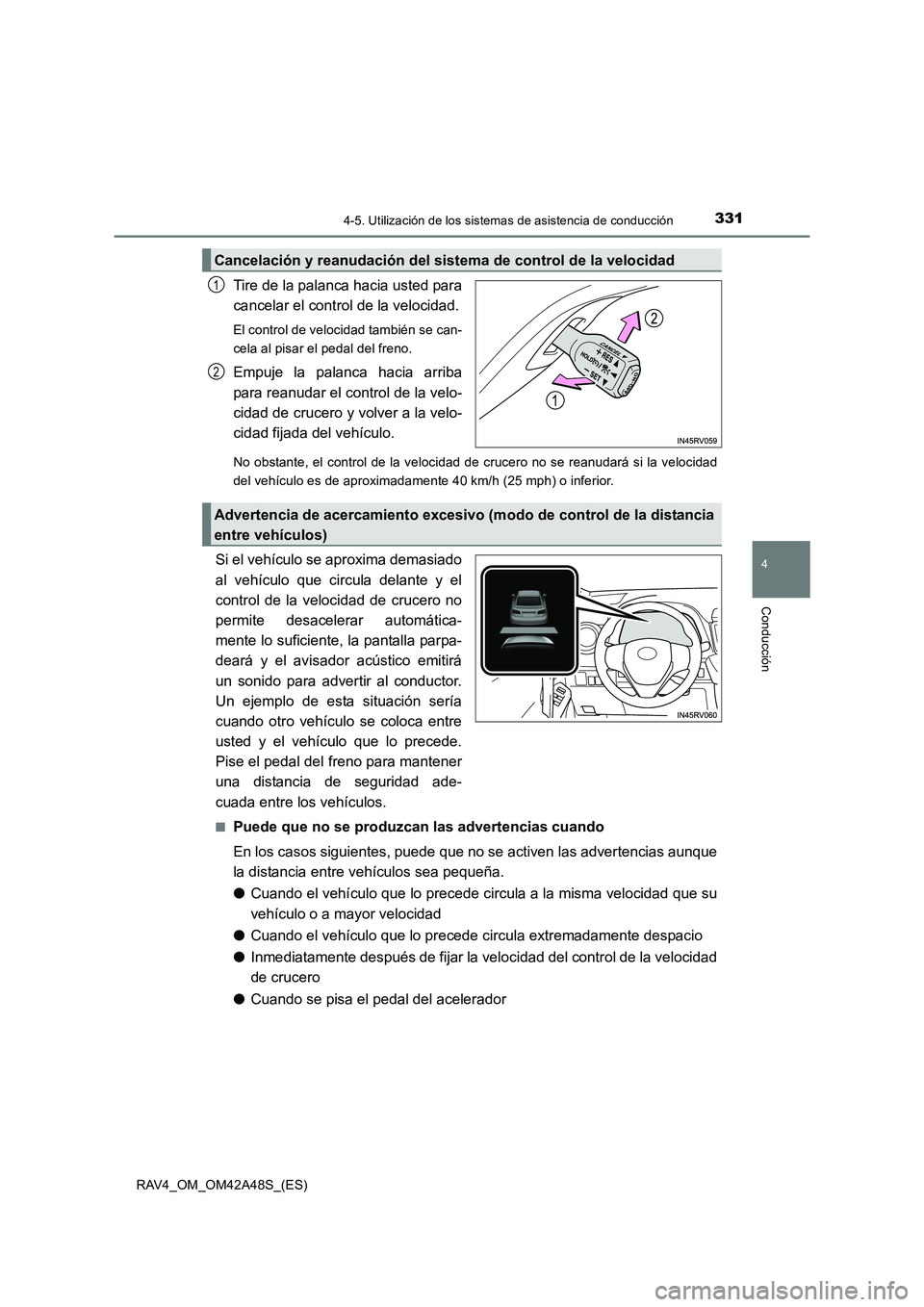 TOYOTA RAV4 2016 Manual del propietario (in Spanish) 3314-5. Utilización de los sistemas de asistencia de conducción
4
Conducción
RAV4_OM_OM42A48S_(ES)
Tire de la palanca hacia usted para
cancelar el control de la velocidad.
El control de velocidad t TOYOTA RAV4 2016 Manual del propietario (in Spanish) 3314-5. Utilización de los sistemas de asistencia de conducción
4
Conducción
RAV4_OM_OM42A48S_(ES)
Tire de la palanca hacia usted para
cancelar el control de la velocidad.
El control de velocidad t