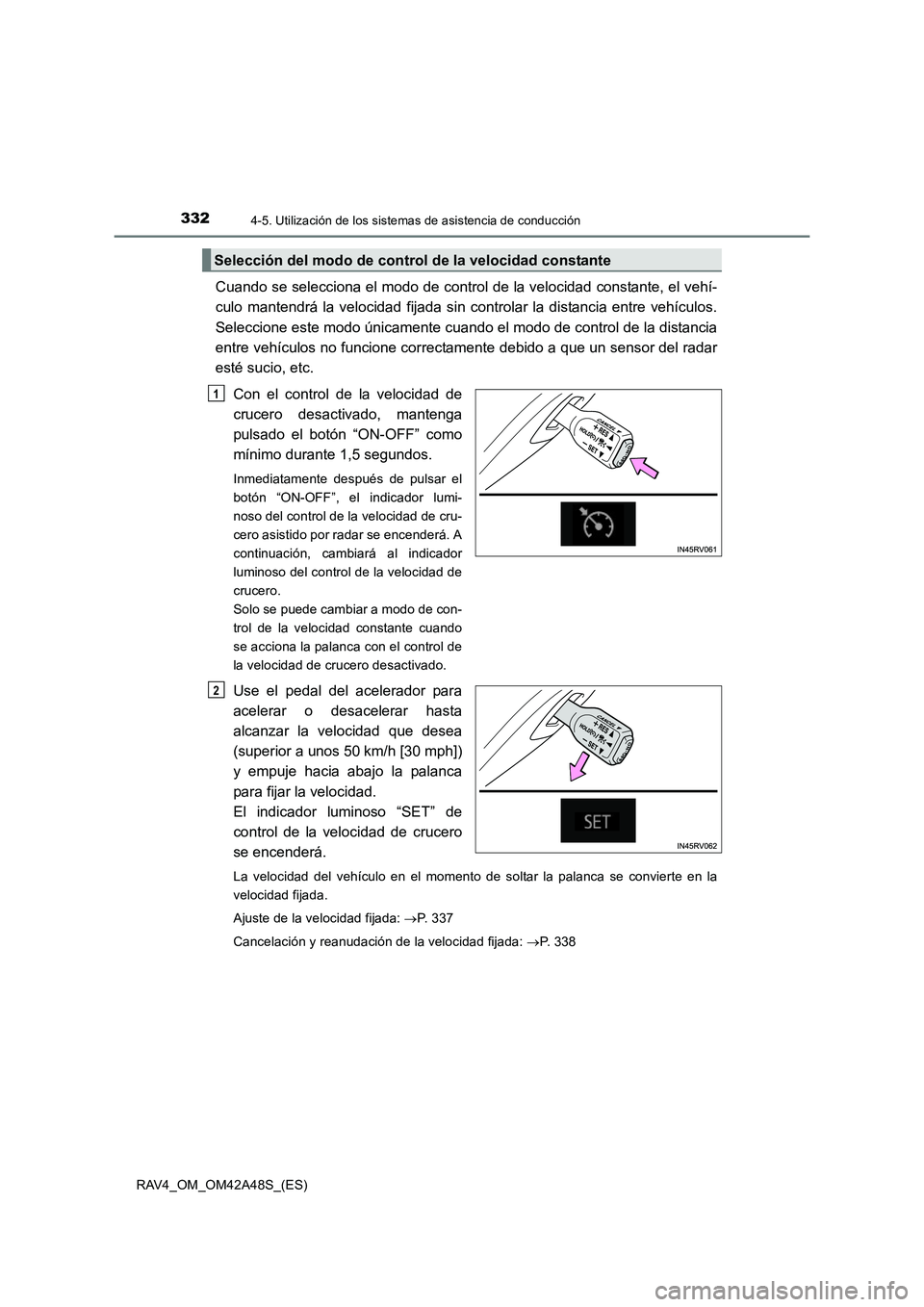 TOYOTA RAV4 2016 Manual del propietario (in Spanish) 3324-5. Utilización de los sistemas de asistencia de conducción
RAV4_OM_OM42A48S_(ES)
Cuando se selecciona el modo de control de la velocidad constante, el vehí-
culo mantendrá la velocidad fijada TOYOTA RAV4 2016 Manual del propietario (in Spanish) 3324-5. Utilización de los sistemas de asistencia de conducción
RAV4_OM_OM42A48S_(ES)
Cuando se selecciona el modo de control de la velocidad constante, el vehí-
culo mantendrá la velocidad fijada