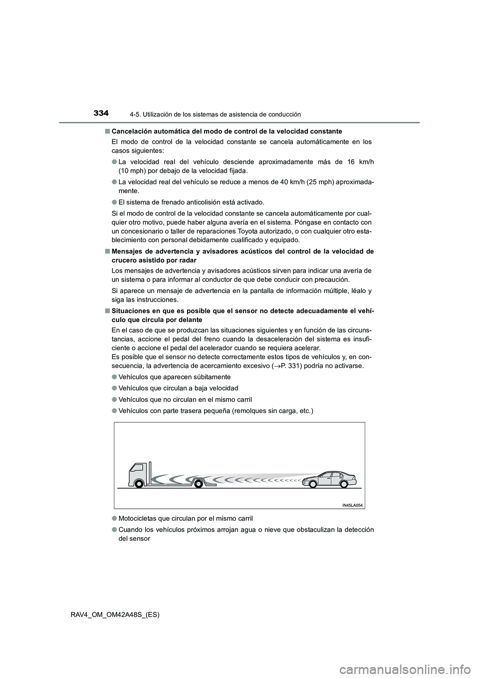 TOYOTA RAV4 2016 Manual del propietario (in Spanish) 3344-5. Utilización de los sistemas de asistencia de conducción
RAV4_OM_OM42A48S_(ES)■
Cancelación automática del modo de control de la velocidad constante
El modo de control de la velocidad con TOYOTA RAV4 2016 Manual del propietario (in Spanish) 3344-5. Utilización de los sistemas de asistencia de conducción
RAV4_OM_OM42A48S_(ES)■
Cancelación automática del modo de control de la velocidad constante
El modo de control de la velocidad con