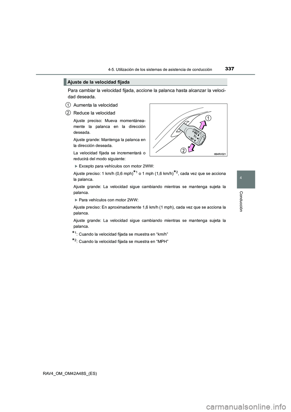 TOYOTA RAV4 2016 Manual del propietario (in Spanish) 3374-5. Utilización de los sistemas de asistencia de conducción
4
Conducción
RAV4_OM_OM42A48S_(ES)
Para cambiar la velocidad fijada, accione la palanca hasta alcanzar la veloci-
dad deseada.Aumenta TOYOTA RAV4 2016 Manual del propietario (in Spanish) 3374-5. Utilización de los sistemas de asistencia de conducción
4
Conducción
RAV4_OM_OM42A48S_(ES)
Para cambiar la velocidad fijada, accione la palanca hasta alcanzar la veloci-
dad deseada.Aumenta