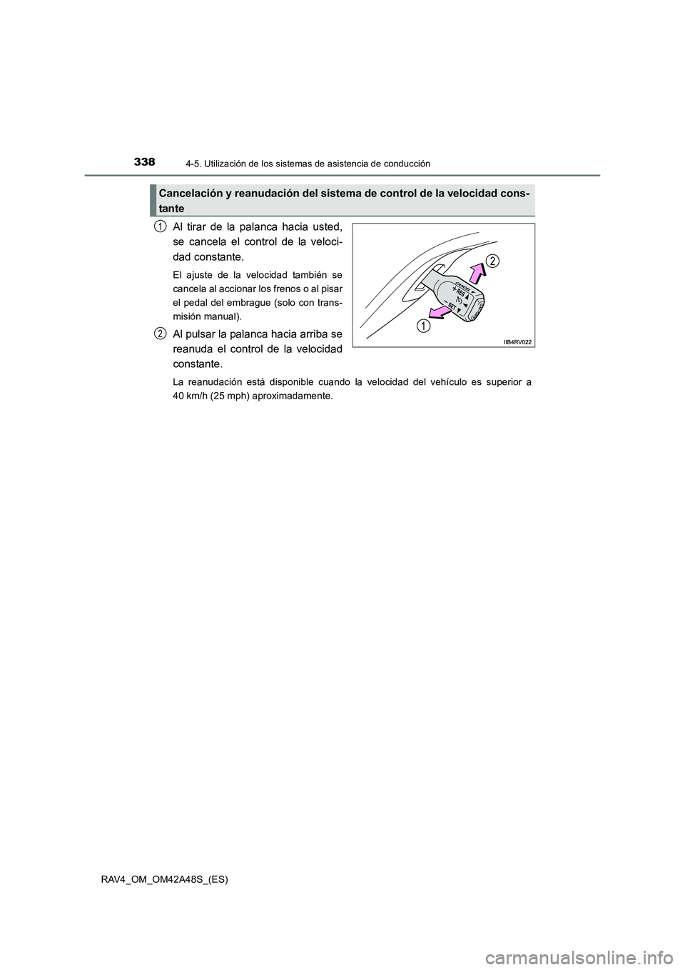 TOYOTA RAV4 2016 Manual del propietario (in Spanish) 3384-5. Utilización de los sistemas de asistencia de conducción
RAV4_OM_OM42A48S_(ES)
Al tirar de la palanca hacia usted,
se cancela el control de la veloci-
dad constante.
El ajuste de la velocidad TOYOTA RAV4 2016 Manual del propietario (in Spanish) 3384-5. Utilización de los sistemas de asistencia de conducción
RAV4_OM_OM42A48S_(ES)
Al tirar de la palanca hacia usted,
se cancela el control de la veloci-
dad constante.
El ajuste de la velocidad