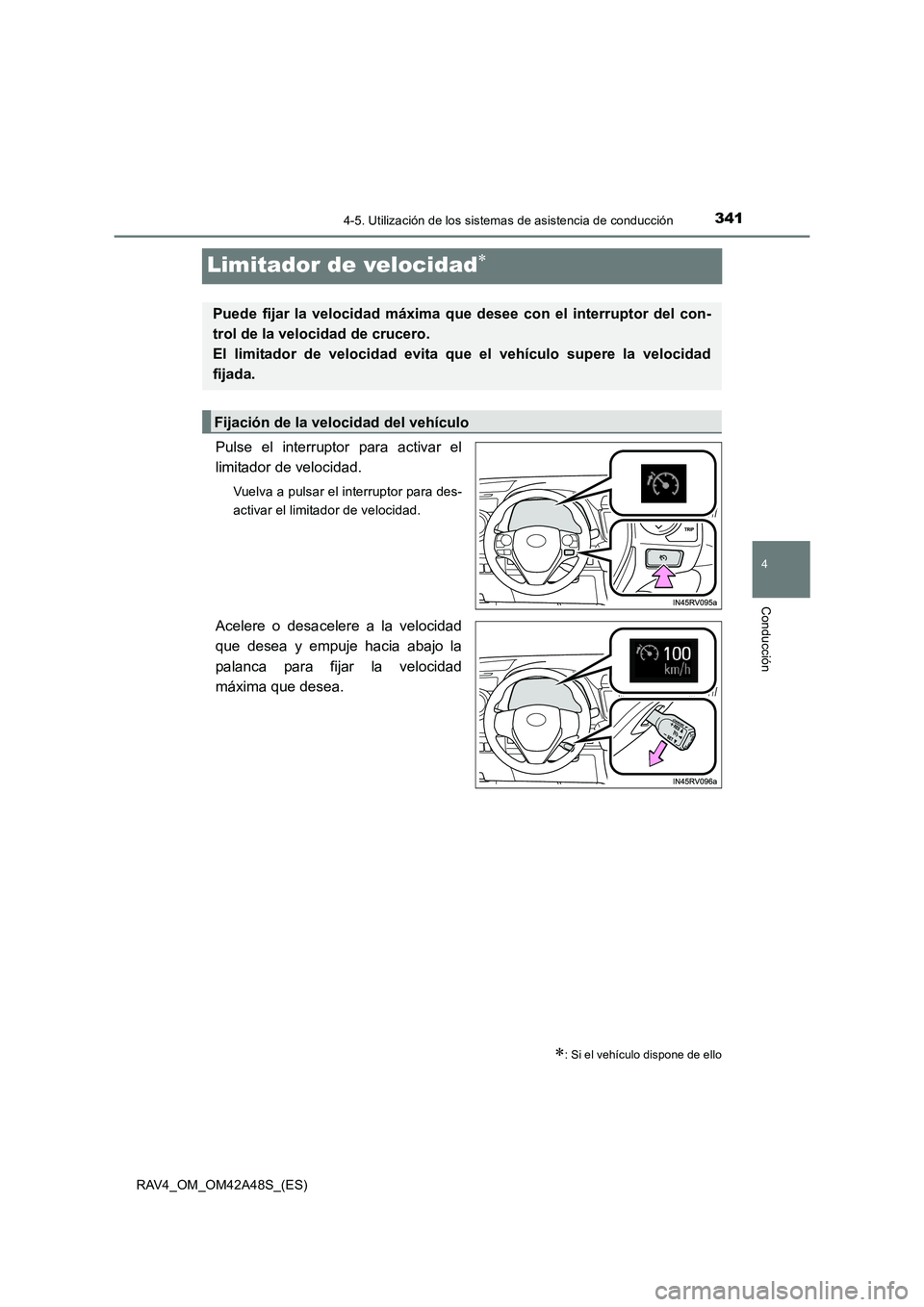 TOYOTA RAV4 2016 Manual del propietario (in Spanish) 341
4
4-5. Utilización de los sistemas de asistencia de conducción
Conducción
RAV4_OM_OM42A48S_(ES)
Limitador de velocidad∗
Pulse el interruptor para activar el
limitador de velocidad.
Vuelva a p TOYOTA RAV4 2016 Manual del propietario (in Spanish) 341
4
4-5. Utilización de los sistemas de asistencia de conducción
Conducción
RAV4_OM_OM42A48S_(ES)
Limitador de velocidad∗
Pulse el interruptor para activar el
limitador de velocidad.
Vuelva a p