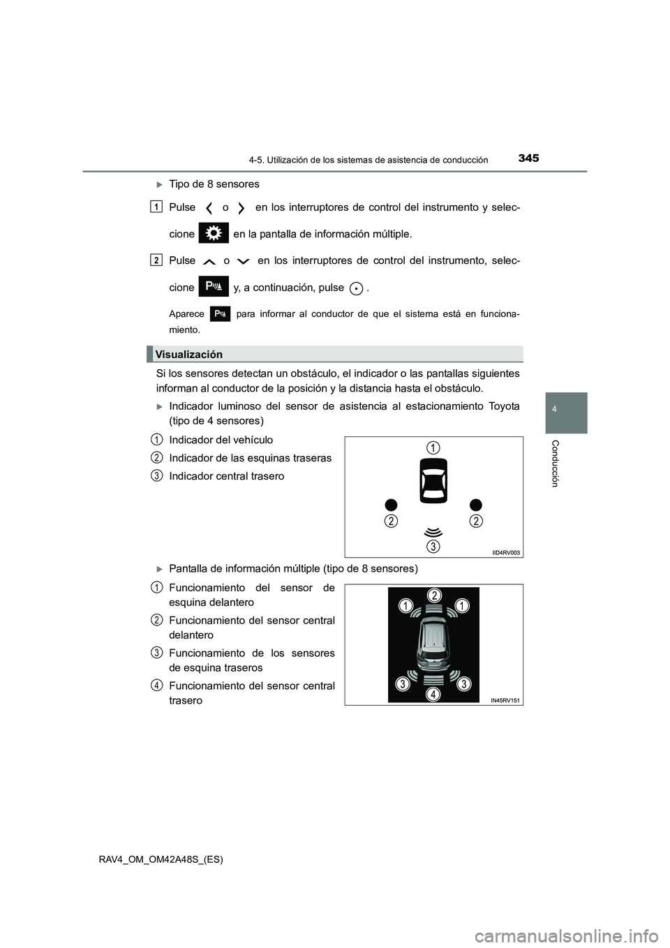 TOYOTA RAV4 2016  Manual del propietario (in Spanish) 3454-5. Utilización de los sistemas de asistencia de conducción
4
Conducción
RAV4_OM_OM42A48S_(ES)
�XTipo de 8 sensores
Pulse   o   en los interruptores de control del instrumento y selec-
cione   