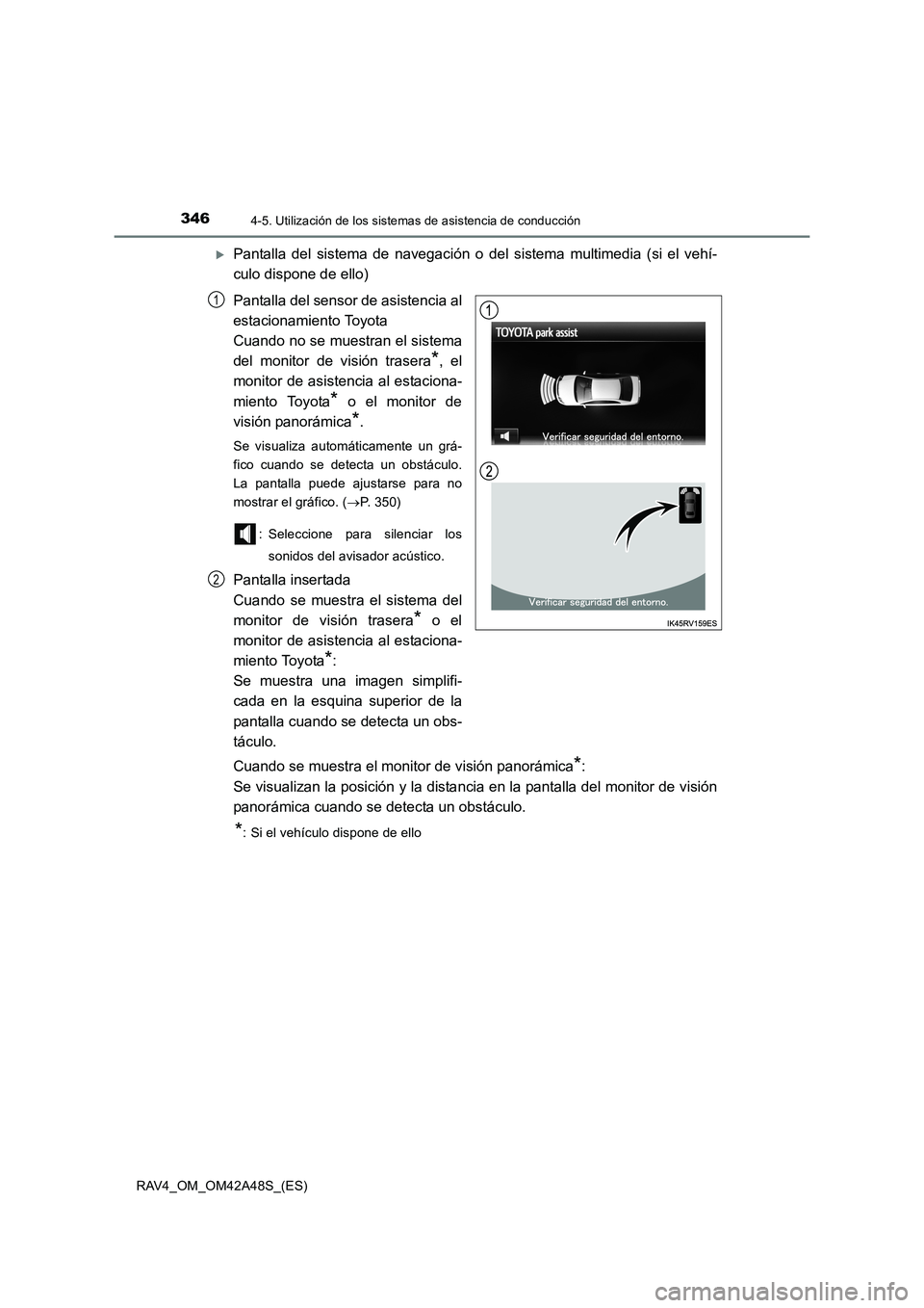 TOYOTA RAV4 2016  Manual del propietario (in Spanish) 3464-5. Utilización de los sistemas de asistencia de conducción
RAV4_OM_OM42A48S_(ES)
�XPantalla del sistema de navegación o del sistema multimedia (si el vehí-
culo dispone de ello)
Pantalla del 