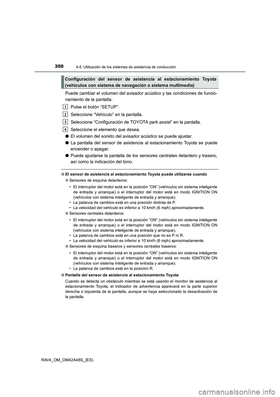 TOYOTA RAV4 2016  Manual del propietario (in Spanish) 3504-5. Utilización de los sistemas de asistencia de conducción
RAV4_OM_OM42A48S_(ES)
Puede cambiar el volumen del avisador  acústico y las condiciones de funcio-
namiento de la pantalla.
Pulse el 